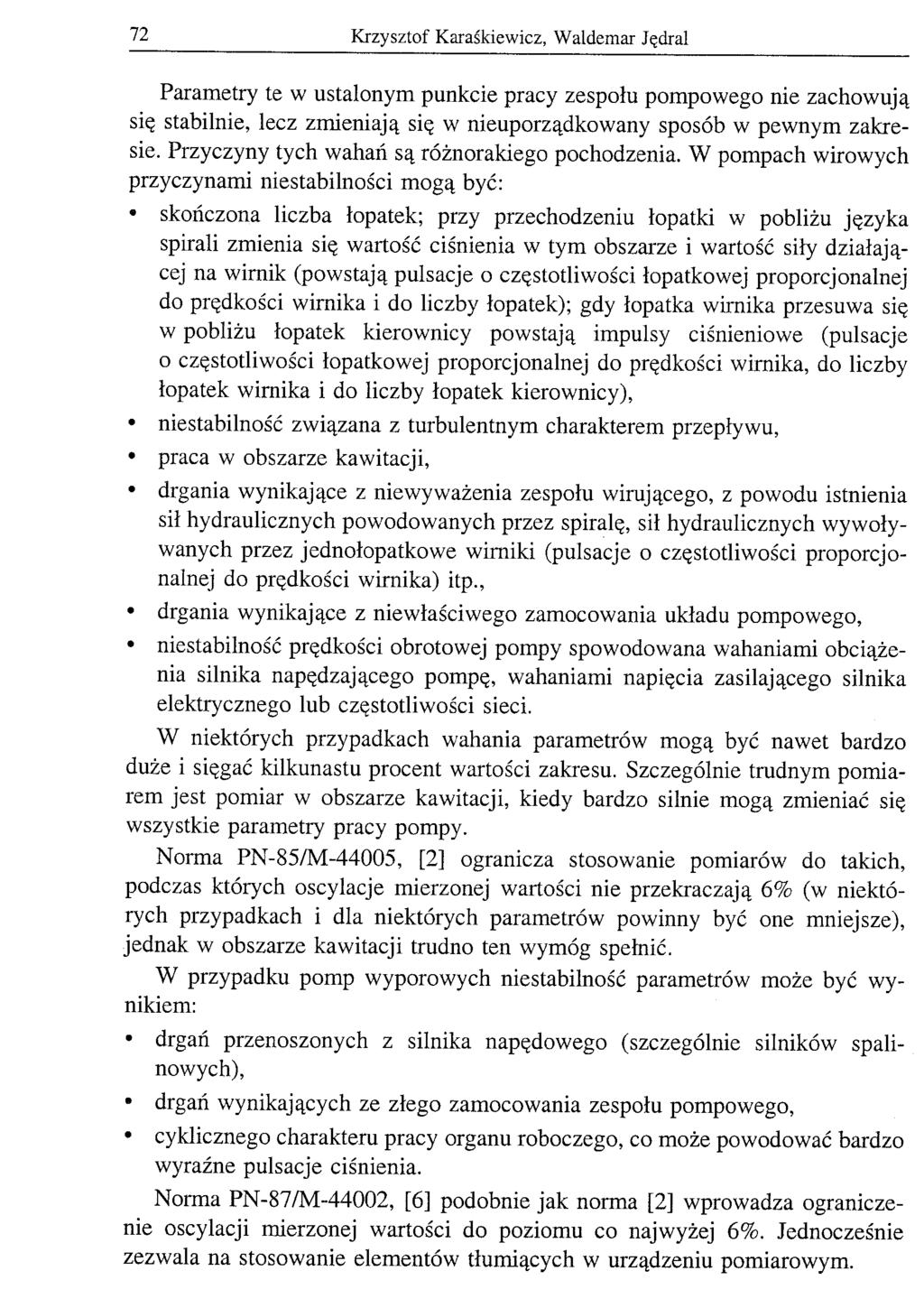 72 Krzysztof Karaśkiewicz, Waldemar Jędral Parametry te w ustalonym punkcie pracy zespołu pompowego nie zachowują się stabilnie, lecz zmieniają się w nieuporządkowany sposób w pewnym zakresie.