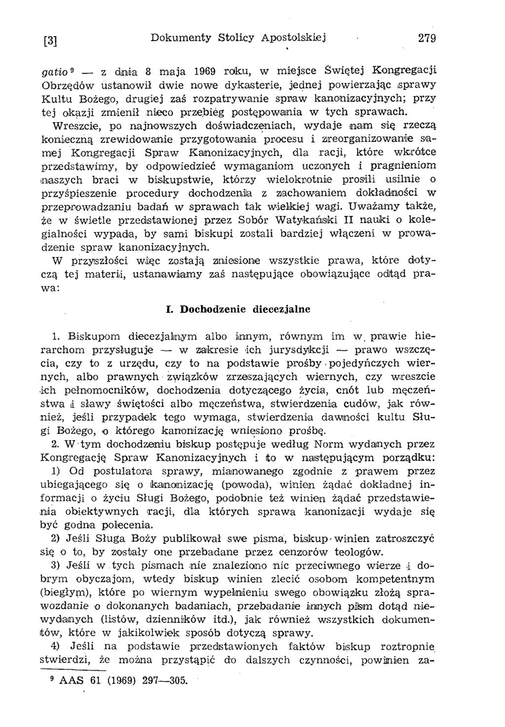 [3] Dokumenty Stolicy Apostolskiej 279 gatio9 z dnia 8 maja 1969 roku, w miejsce Świętej Kongregacji Obrzędów ustanowi! dwie nowe dykasterie, jednej powierzając.