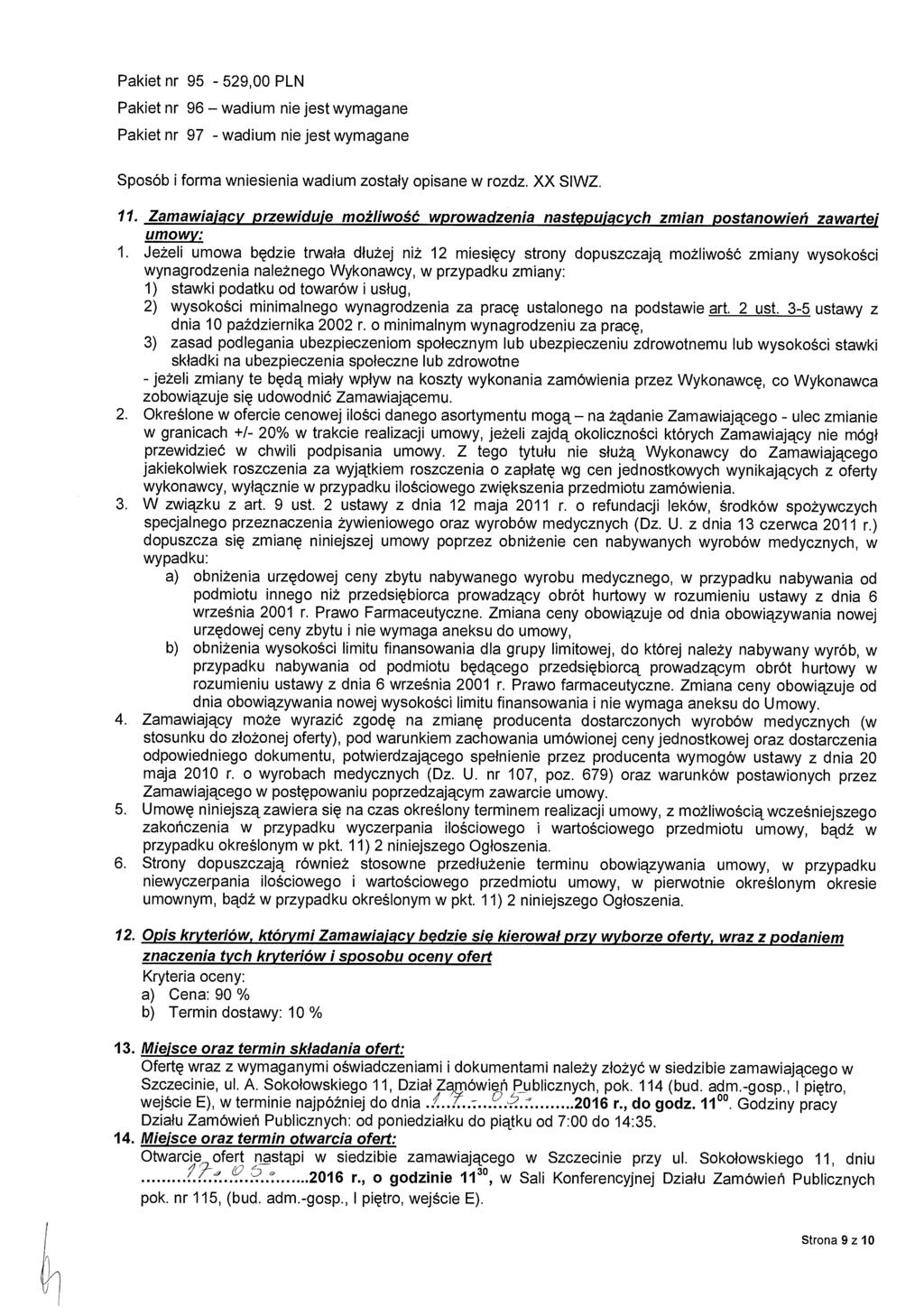 Pakiet nr 95-529,00 PLN Pakiet nr 96 wadium nie jest wymagane Pakiet nr 97 - wadium nie jest wymagane Sposób i forma wniesienia wadium zosta ły opisane w rozdz. XX SIWZ, 11.