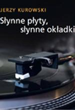 ÂÂ ÂÂ ÂÂ ÂÂ Jerzy Kurowski "SŁYNNE PŁYTY - SŁYNNE OKŁADKI" (tekst: