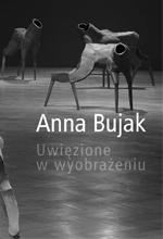 20 zł Anna Bujak "Uwięzione w wyobrażeniu" (teksty: