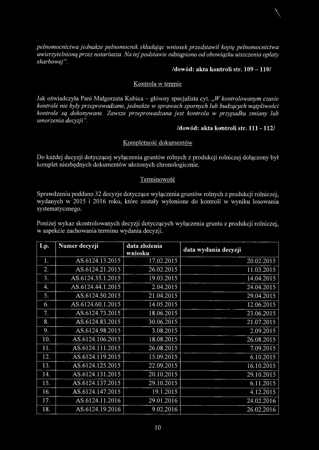 W kontrolowanym czasie kontrole nie były przeprowadzane, jednakże w sprawach spornych lub budzących wątpliwości kontrole są dokonywane.