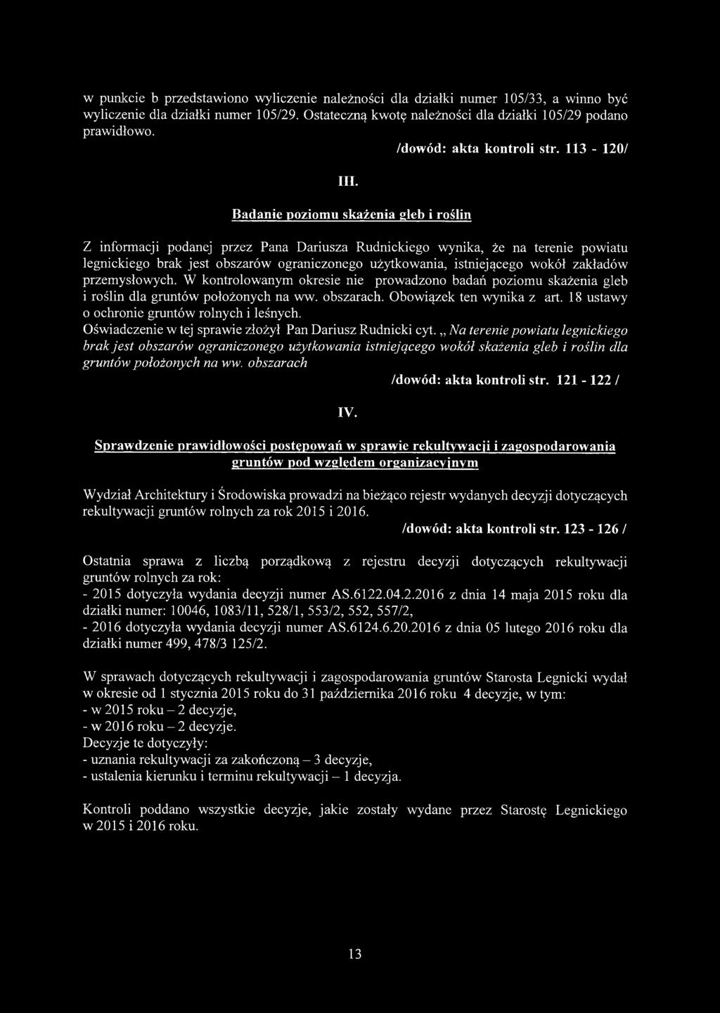 Badanie poziomu skażenia gleb i roślin Z informacji podanej przez Pana Dariusza Rudnickiego wynika, że na terenie powiatu legnickiego brak jest obszarów ograniczonego użytkowania, istniejącego wokół