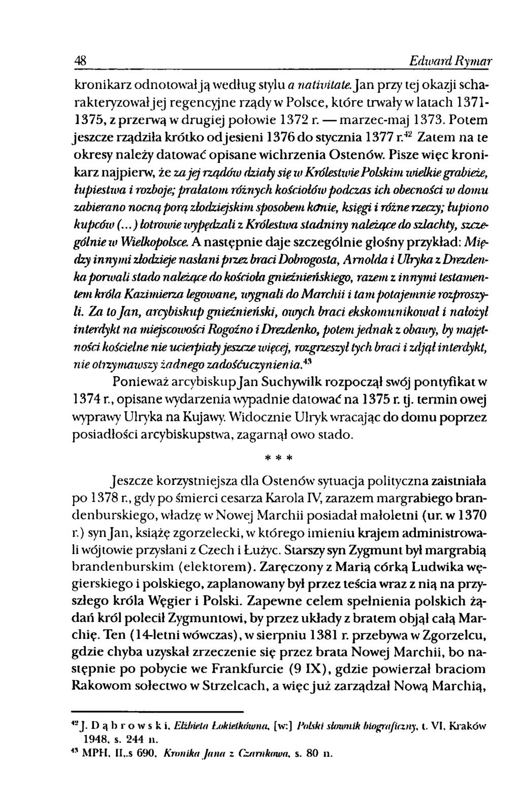 48 Edward Rymar kronikarz odnotowałją według stylu a natiuilate. Jan przy tej okazji scharakteryzowanej regencyjne rządy w Polsce, które trwały wiatach 1371-1375, z przerwą w drugiej połowie 1372 r.