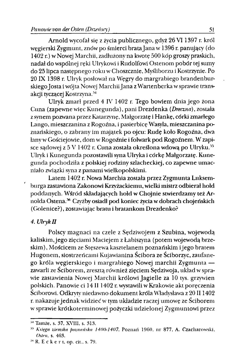 Pa nmuw von der Osten (Dtzenscy) 5! Arnold wycofał się z życia publicznego, gdyż 26 VI 1397 r. król węgierski Zygmunt, znów po śmierci brata Jana w 1396 r. panujący (do 1402 r.