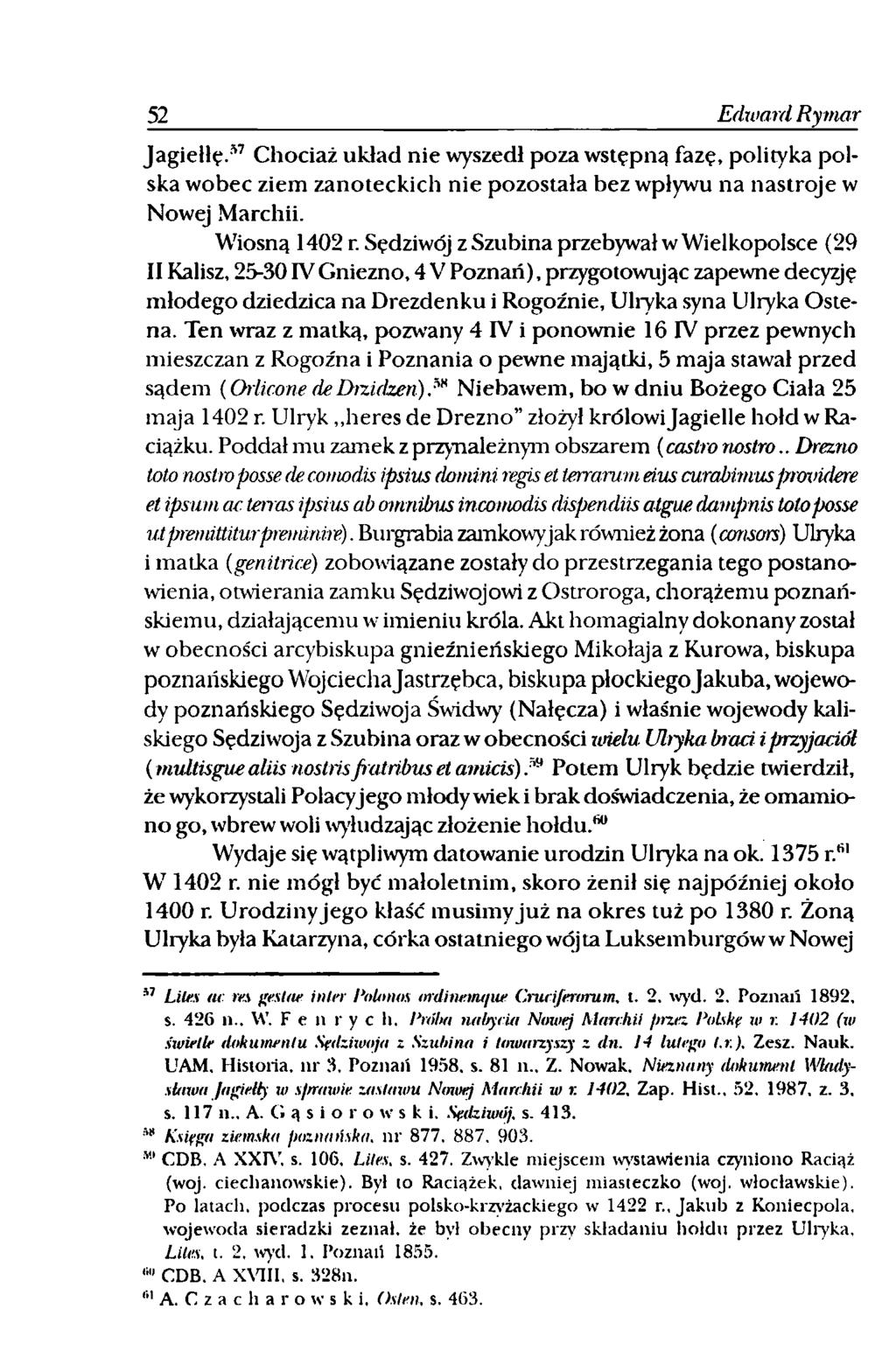 52 Edward Rymar Jagiełłę.57 Chociaż układ nie wyszedł poza wstępną fazę, polityka polska wobec ziem zanoteckich nie pozostała bez wpływu na nastroje w Nowej Marchii. Wiosną 1402 r.