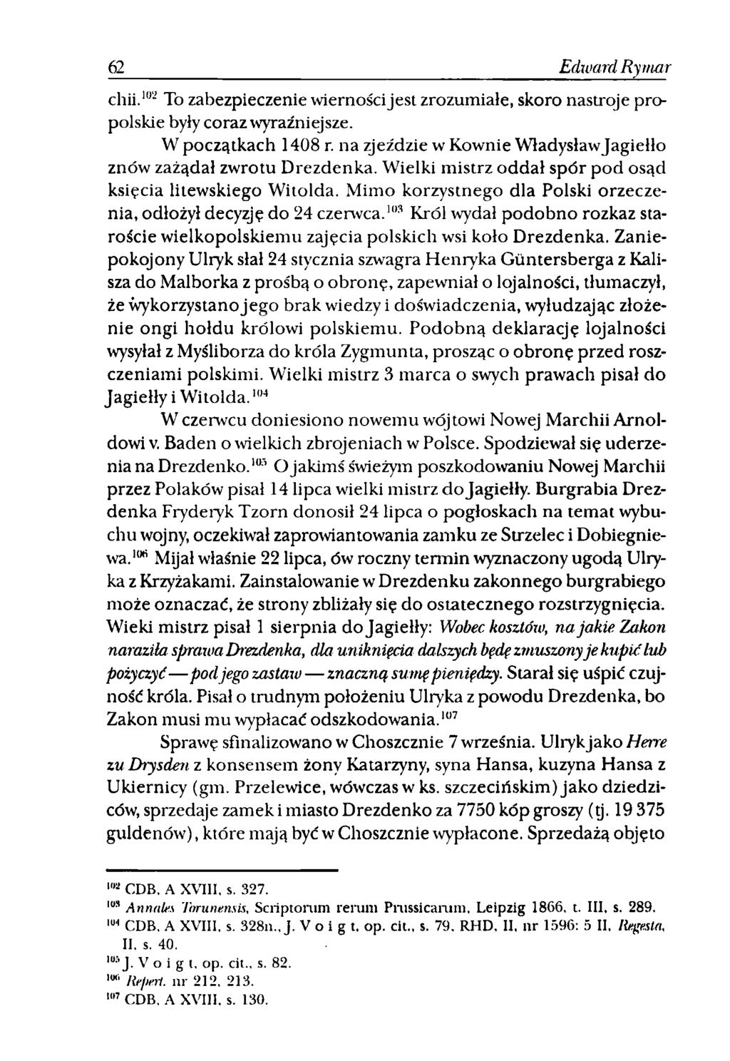 62 Edward Rymar cliii.102 To zabezpieczenie wiernościjest zrozumiałe, skoro nastroje propolskie były coraz wyraźniejsze. W początkach 1408 r.