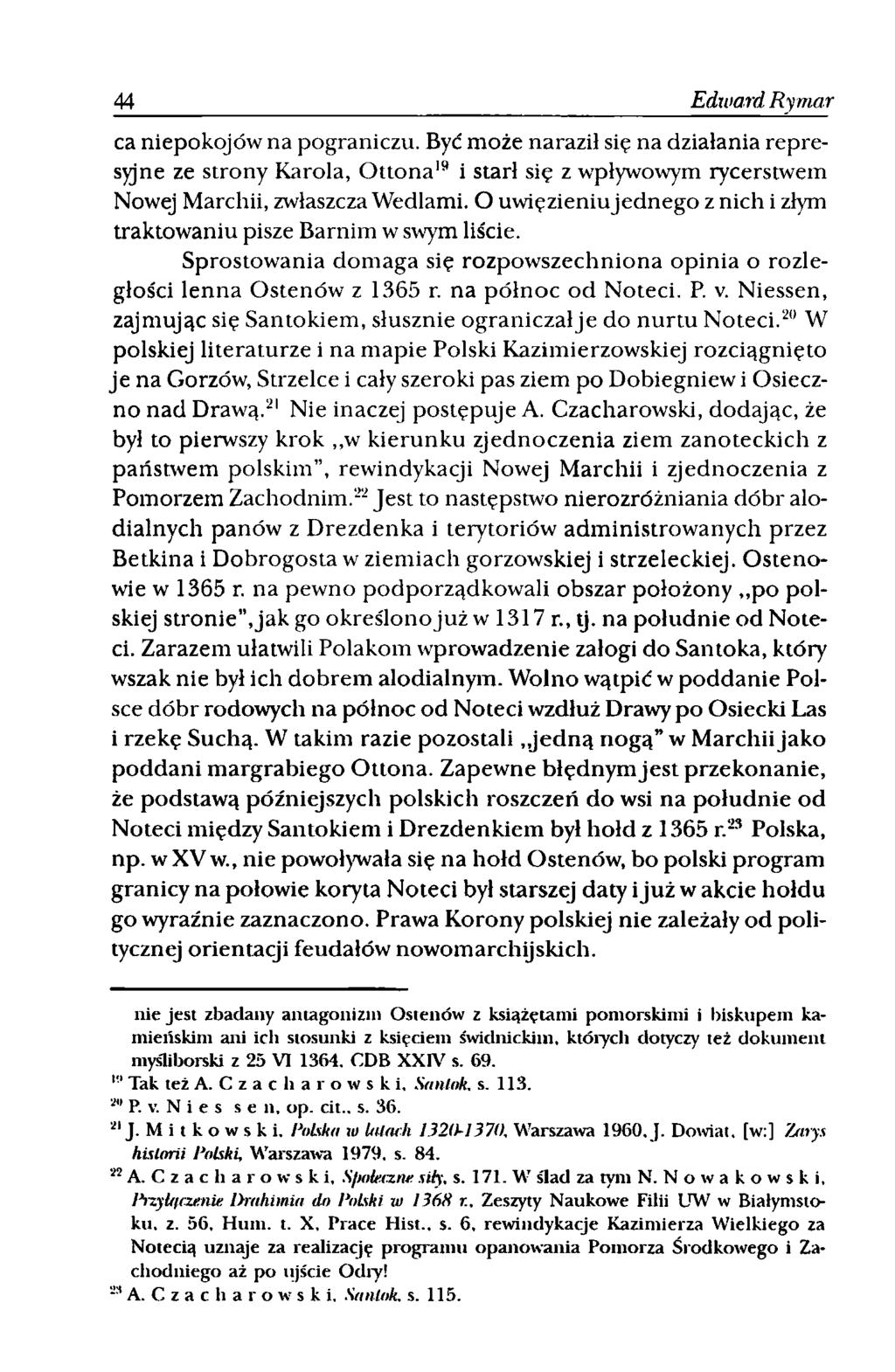 44 Edward Rymar ca niepokojów na pograniczu. Być może naraził się na działania represyjne ze strony Karola, O ttona19 i starł się z wpływowym rycerstwem Nowej Marchii, zwłaszcza Wedlami.