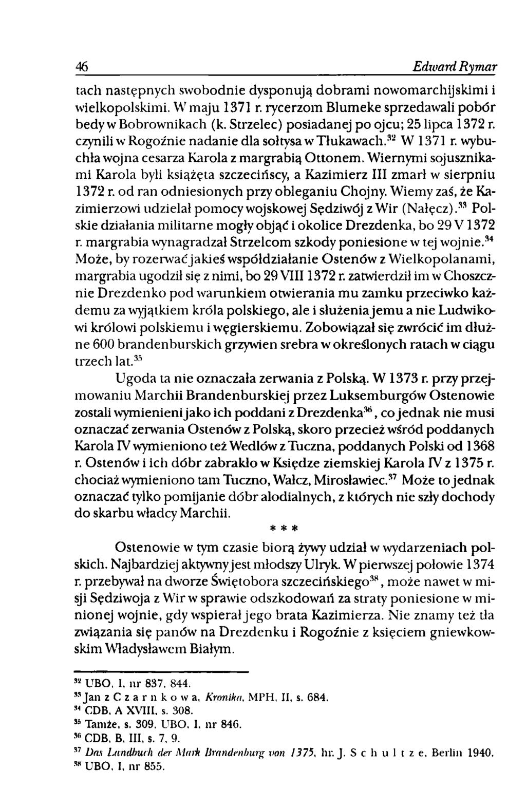 46 Edward Ryrtiar tach następnych swobodnie dysponują dobrami nowomarchijskimi i wielkopolskimi. W maju 1371 r. rycerzom Blumeke sprzedawali pobór bedy w Bobrownikach (k.