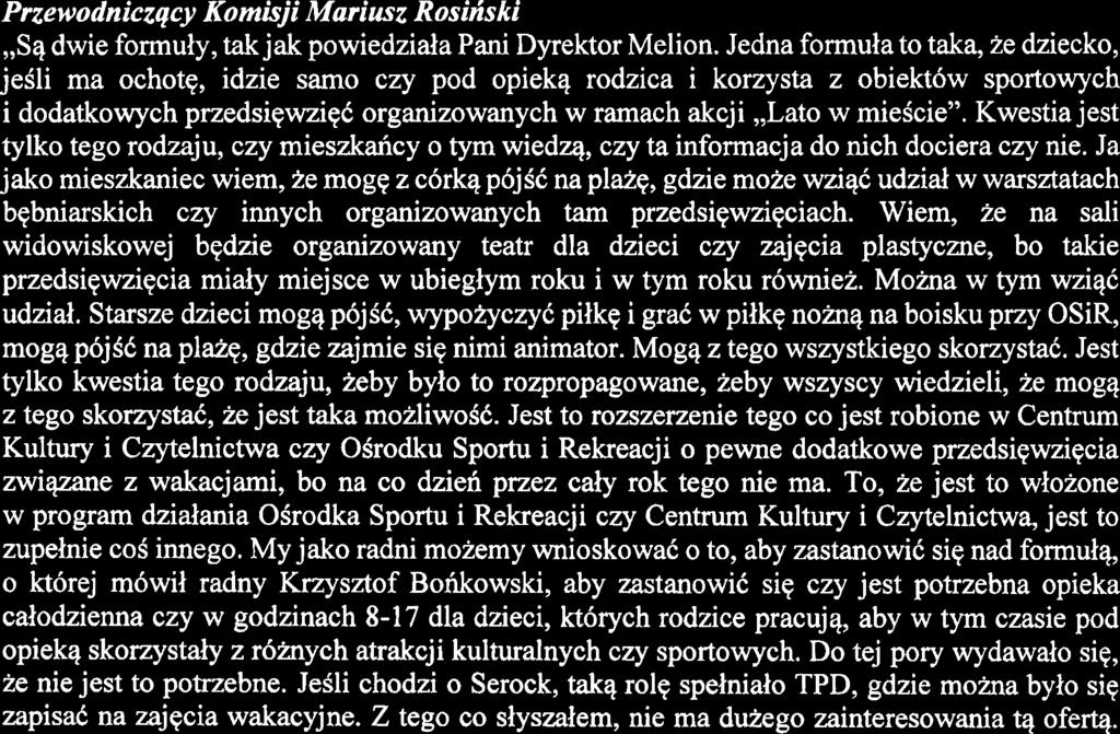 Akcja,,Lato w miegcie" to jest to, ze my zabezpieczamy pewnq formulq, np. wyjazd na basen. JeSli jest planowany wyjazd na basen, wiemy, ie basen bqdzie otwarty, bo wczesniej z kims to ustalilismy.