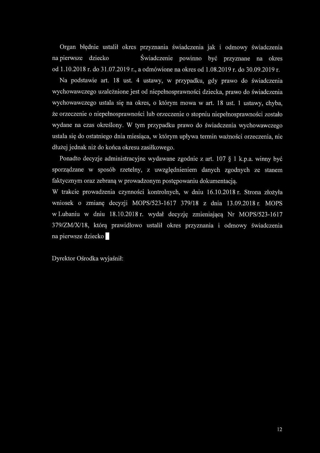 W tym przypadku prawo do świadczenia wychowawczego ustala się do ostatniego dnia miesiąca, w którym upływa termin ważności orzeczenia, nie dłużej jednak niż do końca okresu zasiłkowego.