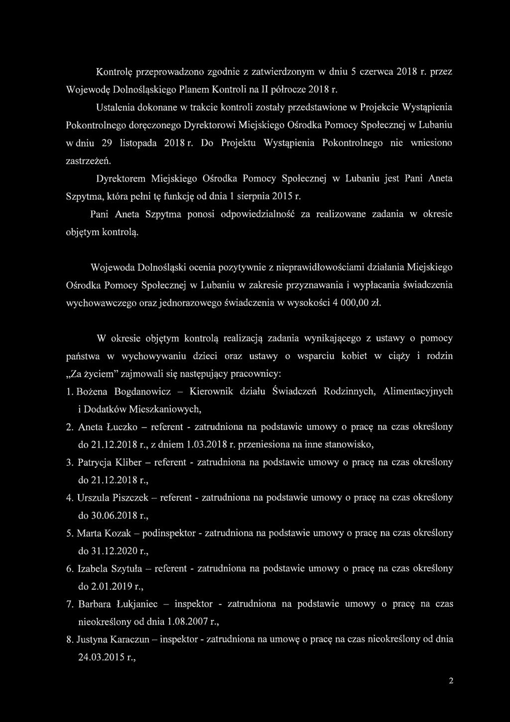 Do Projektu Wystąpienia Pokontrolnego nie wniesiono zastrzeżeń. Dyrektorem Miejskiego Ośrodka Pomocy Społecznej w Lubaniu jest Pani Aneta Szpytma, która pełni tę funkcję od dnia 1 sierpnia 2015 r.
