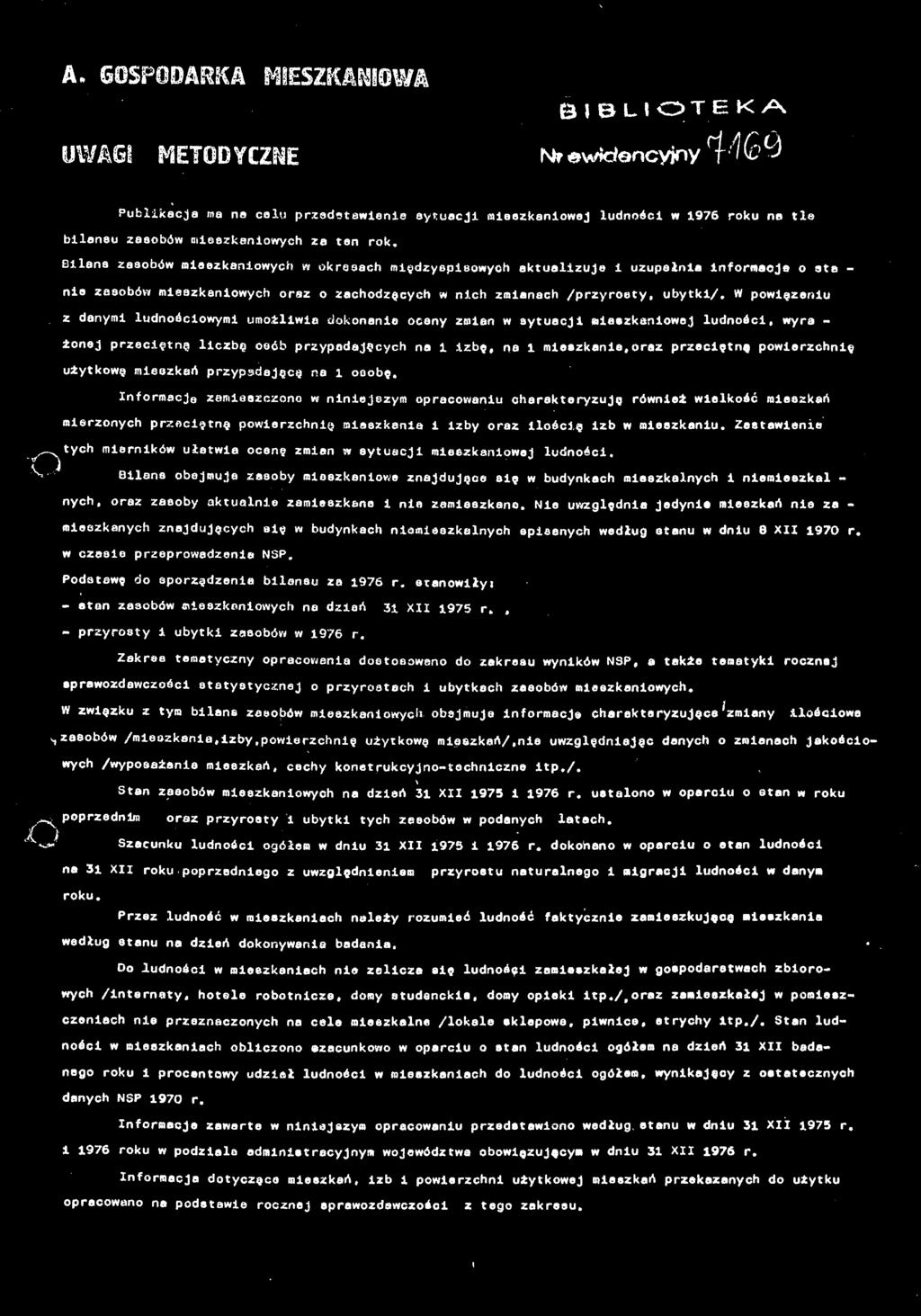 Bilans zasobów mieszkaniowych w okresach międzyopisowych aktualizuje i uzupełnia informacjo o eta - nia zasobów mieszkaniowych oraz o zachodzących w nich zmianach /przyrosty, ubytki/.
