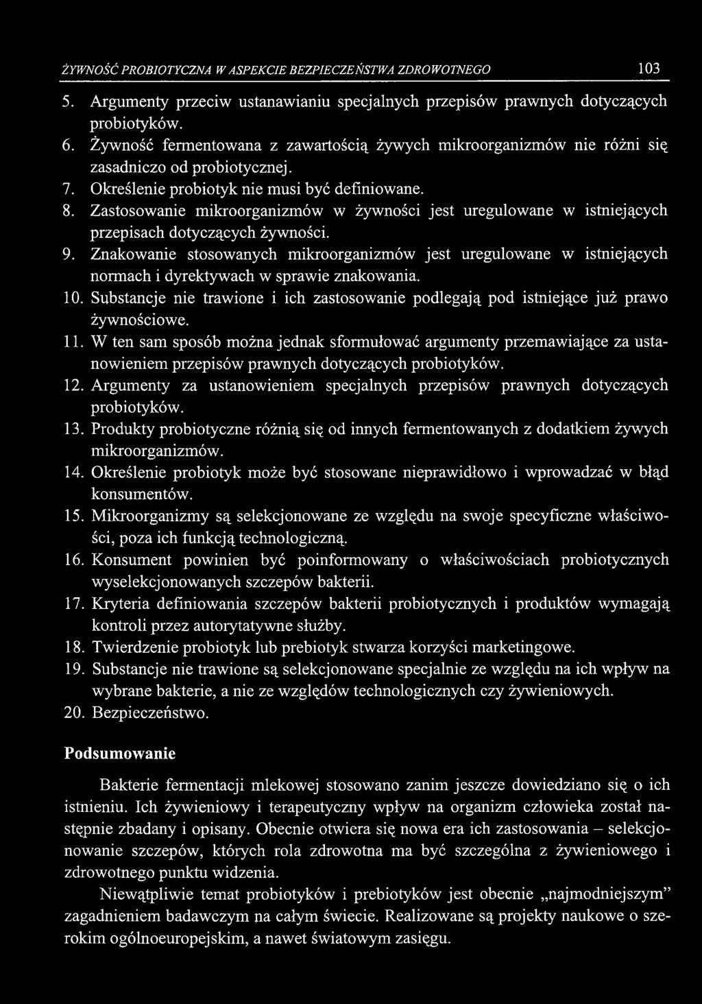 ŻYWNOŚĆ PROBIOTYCZNA W ASPEKCIE BEZPIECZEŃSTWA ZDROWOTNEGO 103 5. Argumenty przeciw ustanawianiu specjalnych przepisów prawnych dotyczących probiotyków. 6.