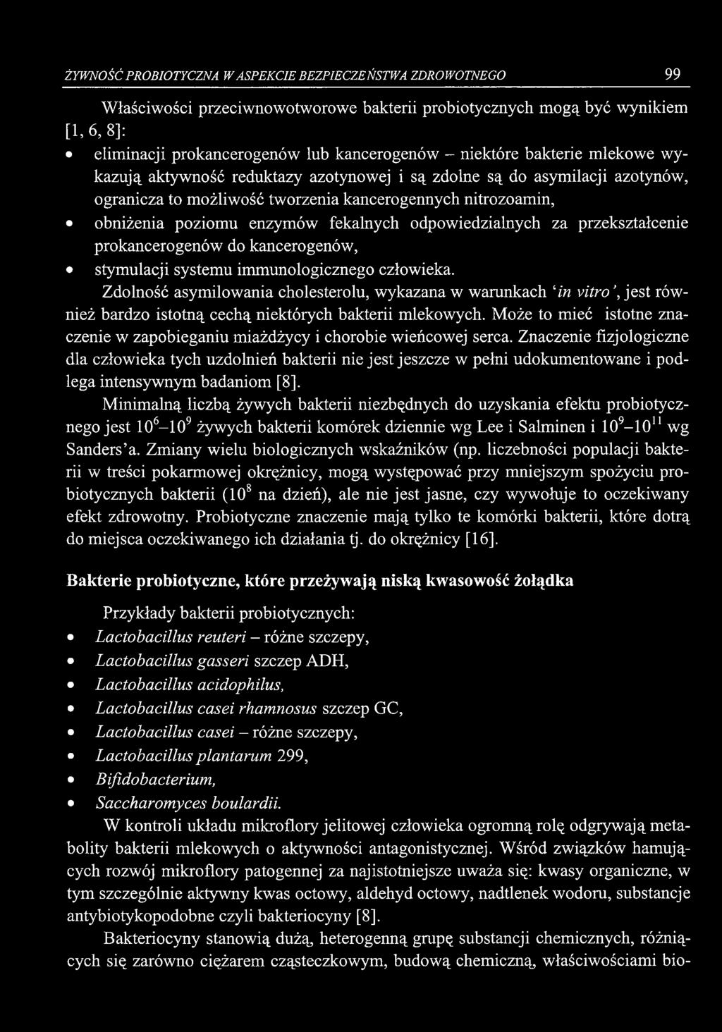 ŻYWNOŚĆ PROBIOTYCZNA W ASPEKCIE BEZPIECZEŃSTWA ZDROWOTNEGO 99 Właściwości przeciwnowotworowe bakterii probiotycznych mogą być wynikiem [1,6, 8]: eliminacji prokancerogenów lub kancerogenów - niektóre