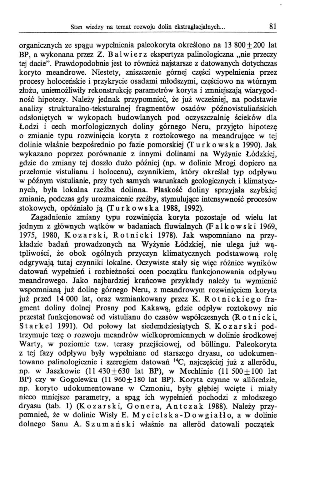 Stan wiedzy na temat rozwoju dolin ekstraglacjalnych... 81 organicznych ze spągu wypełnienia paleokoryta określono na 13 800 ± 200 lat BP, a wykonana przez Z.