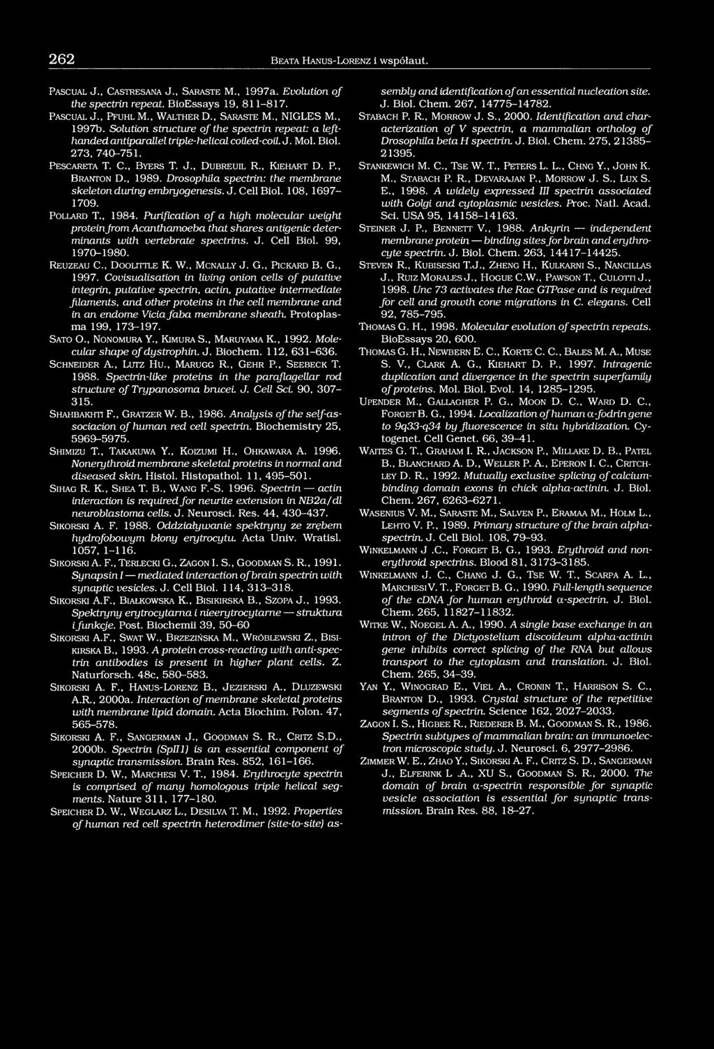 , B yers T. J., D u b reu il R., K ie h a rt D. P., B ranton D., 1989. Drosophila spectrin: the membrane skeleton during embryogenesis. J. Cell Biol. 108, 1697-1709. P o lla r d T., 1984.