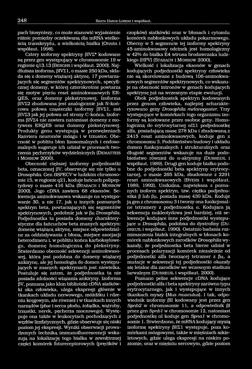 Cztery izoformy spektryny (3IV2* kodowane są przez gen występujący w chromosomie 19 w regionie ql3.13 (B e r g h s i współaut. 2000).