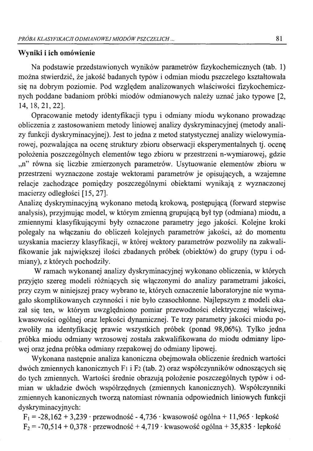 PRÓBA KLASYFIKACJI ODMIANOWEJ MIODÓW PSZCZELICH. 81 Wyniki i ich omówienie Na podstawie przedstawionych wyników parametrów fizykochemicznych (tab.
