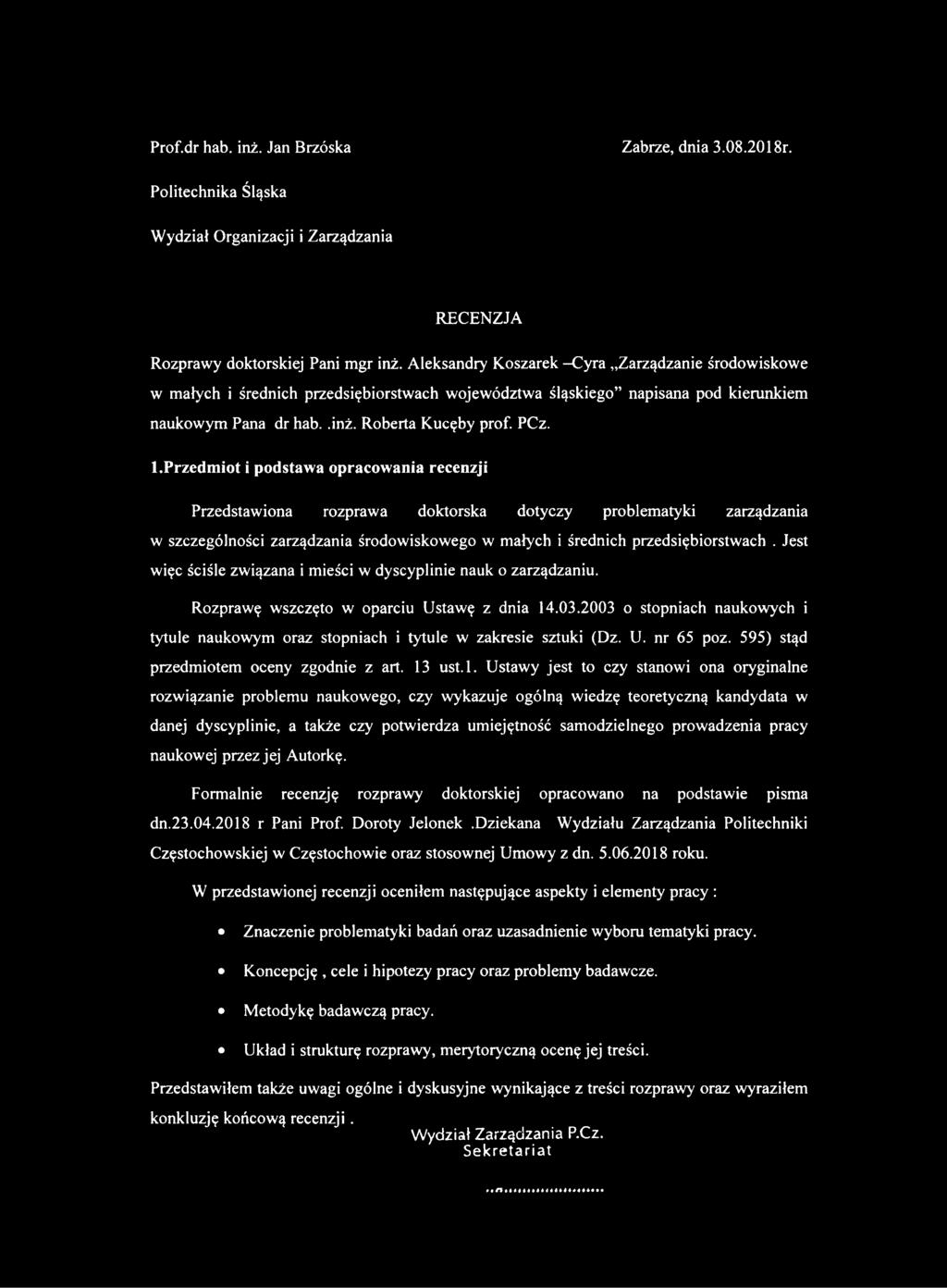 przedmiot i podstawa opracowania recenzji Przedstawiona rozprawa doktorska dotyczy problematyki zarządzania w szczególności zarządzania środowiskowego w małych i średnich przedsiębiorstwach.