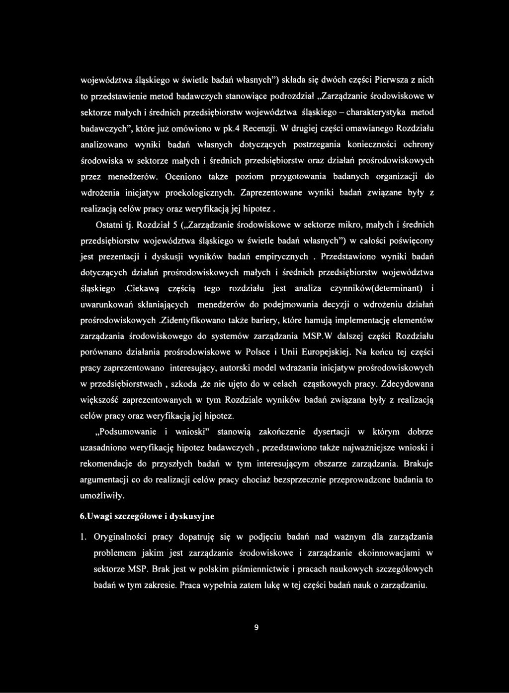 W drugiej części omawianego Rozdziału analizowano wyniki badań własnych dotyczących postrzegania konieczności ochrony środowiska w sektorze małych i średnich przedsiębiorstw oraz działań