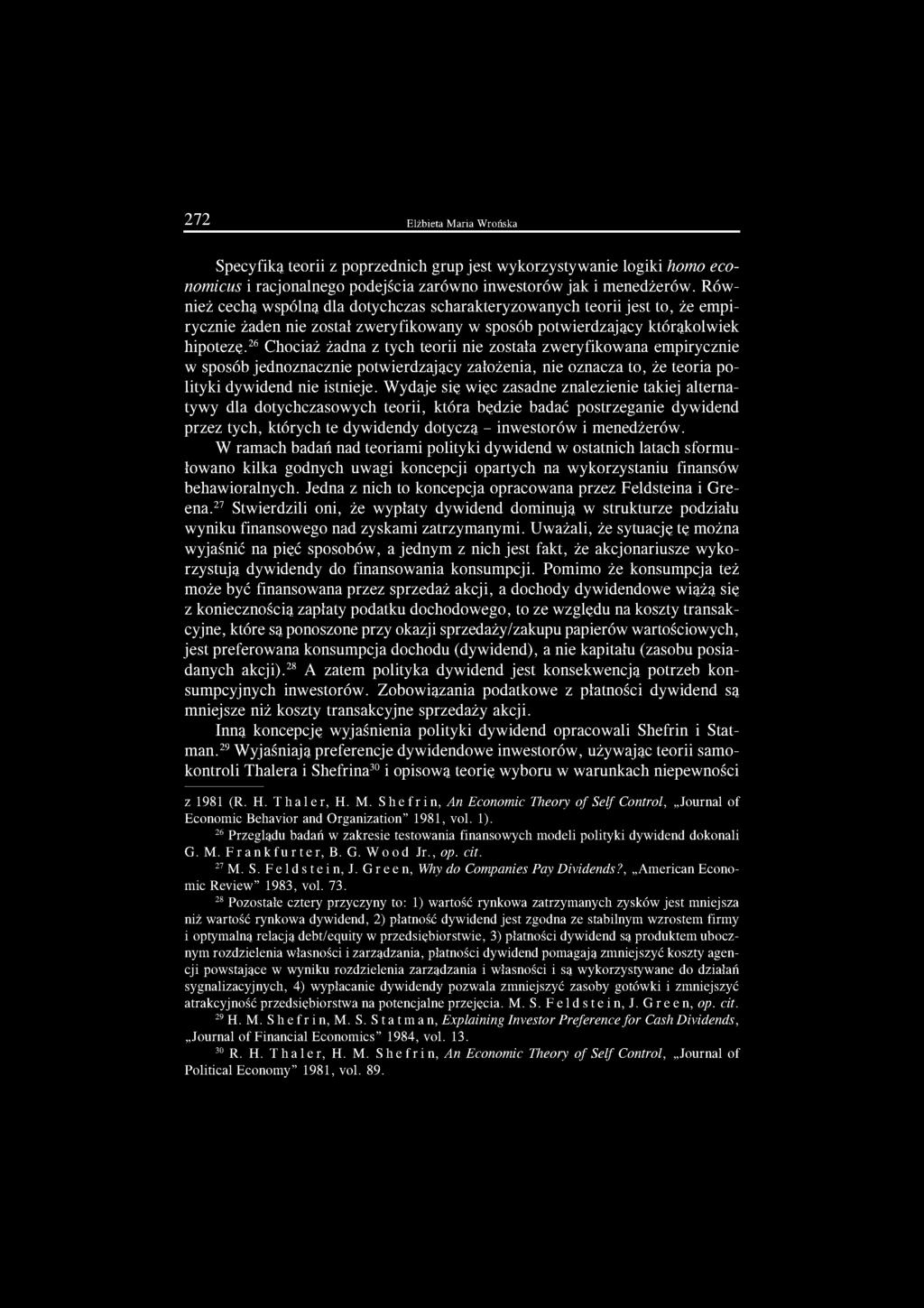 26 Chociaż żadna z tych teorii nie została zweryfikowana empirycznie w sposób jednoznacznie potwierdzający założenia, nie oznacza to, że teoria polityki dywidend nie istnieje.