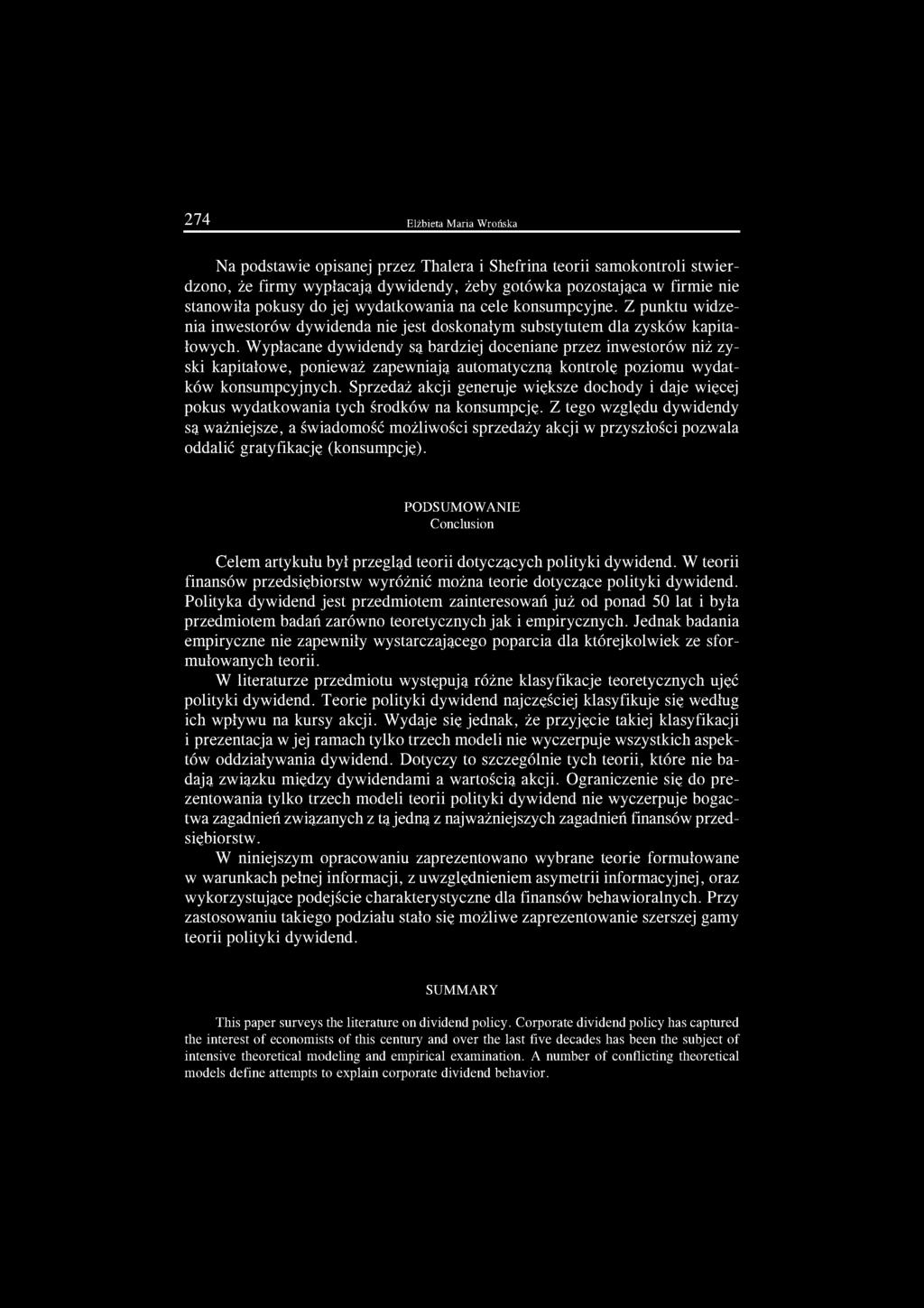 Wypłacane dywidendy są bardziej doceniane przez inwestorów niż zyski kapitałowe, ponieważ zapewniają automatyczną kontrolę poziomu wydatków konsumpcyjnych.