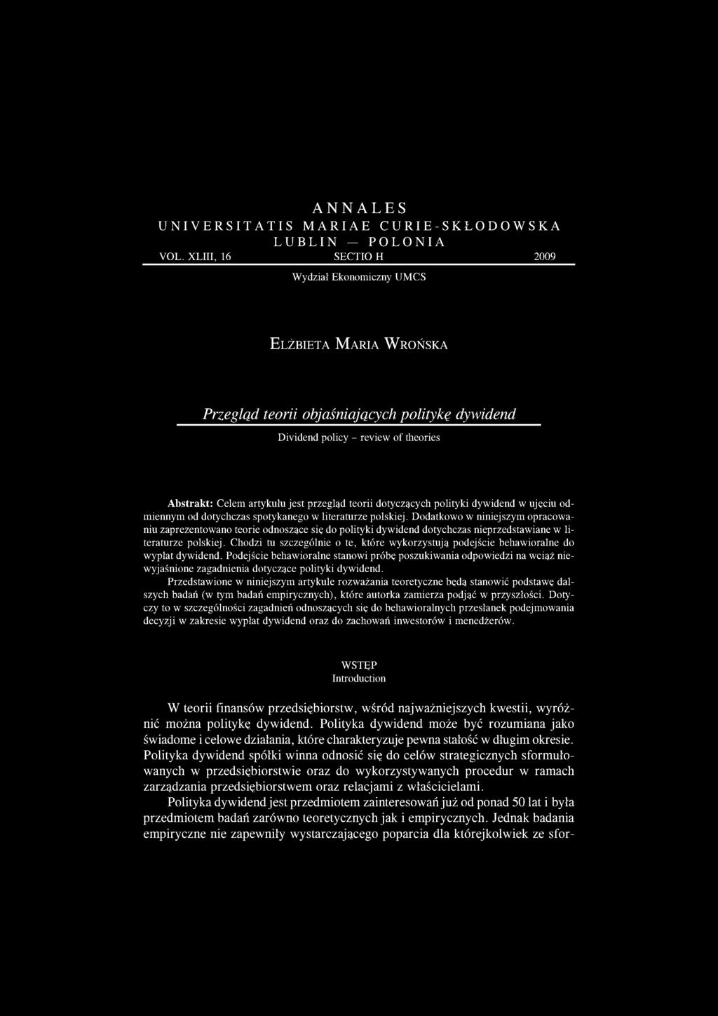 jest przegląd teorii dotyczących polityki dywidend w ujęciu odmiennym od dotychczas spotykanego w literaturze polskiej.