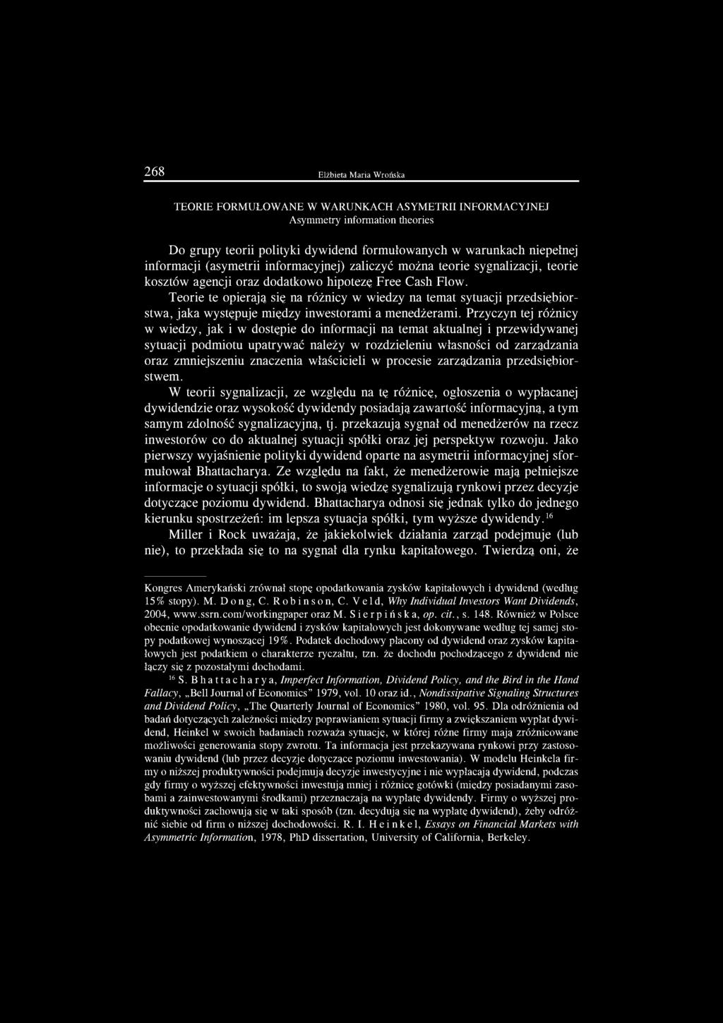 Teorie te opierają się na różnicy w wiedzy na temat sytuacji przedsiębiorstwa, jaka występuje między inwestorami a menedżerami.