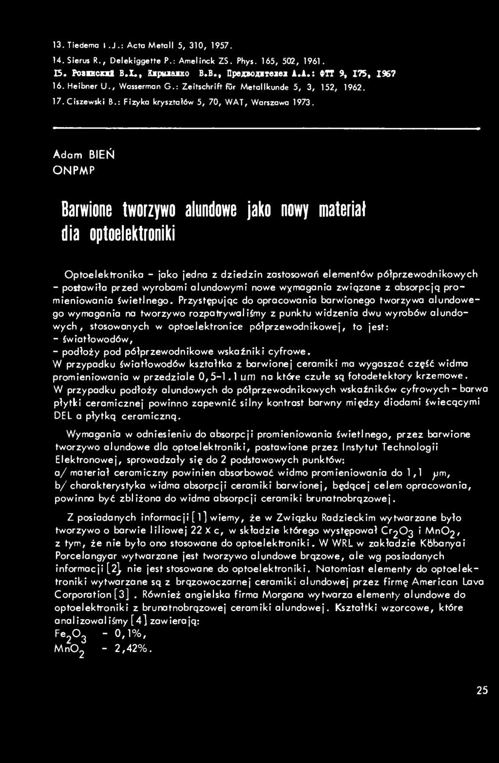 13.Tiedema I.J.:Acta Metall 5, 310, 1957. H.Sierus R., Delekiggette P.: Amelinck ZS. Phys. 165, 502, 1961. 15. Posncnl B.X., Kapitiaaso B.B., npexbosneiei i.i.:»tt 9, 175, 1967 16. Heibner U.