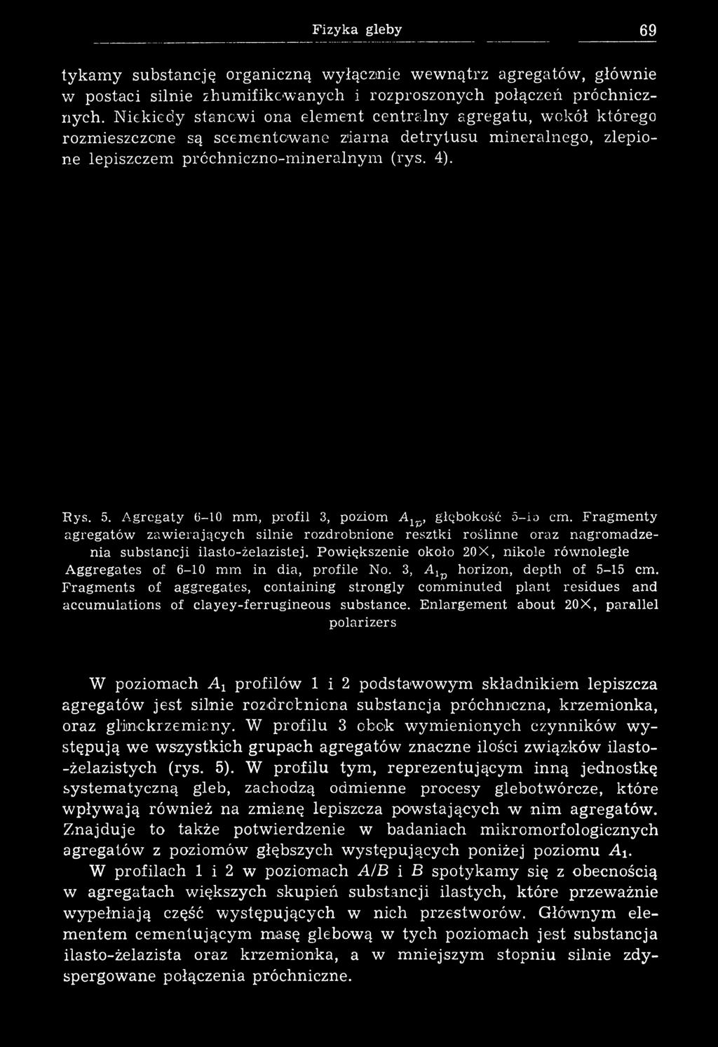 Fizyka gleby 69 tykamy substancję organiczną wyłącznie wewnątrz agregatów, głównie w postaci silnie zhumifikcwanych i rozproszonych połączeń próchnicznych.