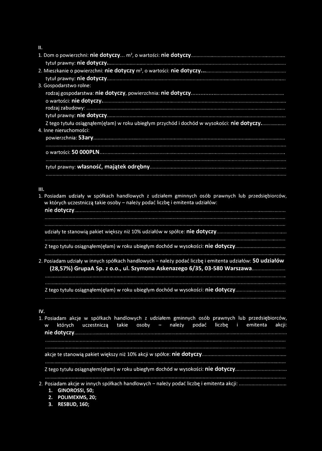 Z tego tytułu osiągnąłem(ęłam) w roku ubiegłym przychód i dochód w wysokości: nie dotyczy. 4. Inne nieruchomości: powierzchnia: 53ary. o wartości: 50 OOOPLN. tytuł prawny: własność, majątek odrębny.