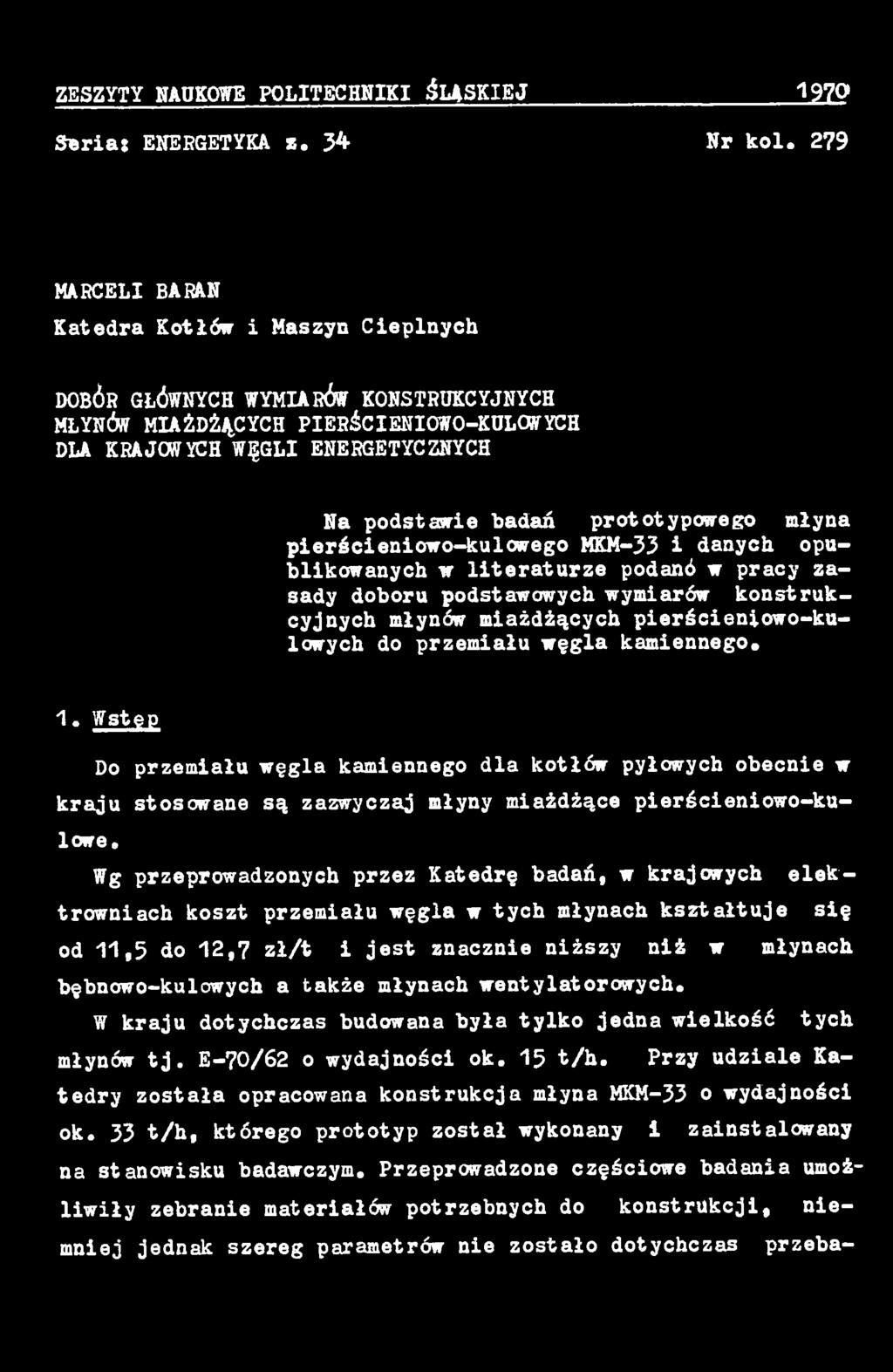 Wg przeprowadzonych przez Katedrę badań, w krajowych elektrowniach koszt przemiału węgla w tych młynach kształtuje się od 1 1, 5 do 1 2, 7 zł/t i jest znacznie niższy niż w młynach bębnowo-kulowych a