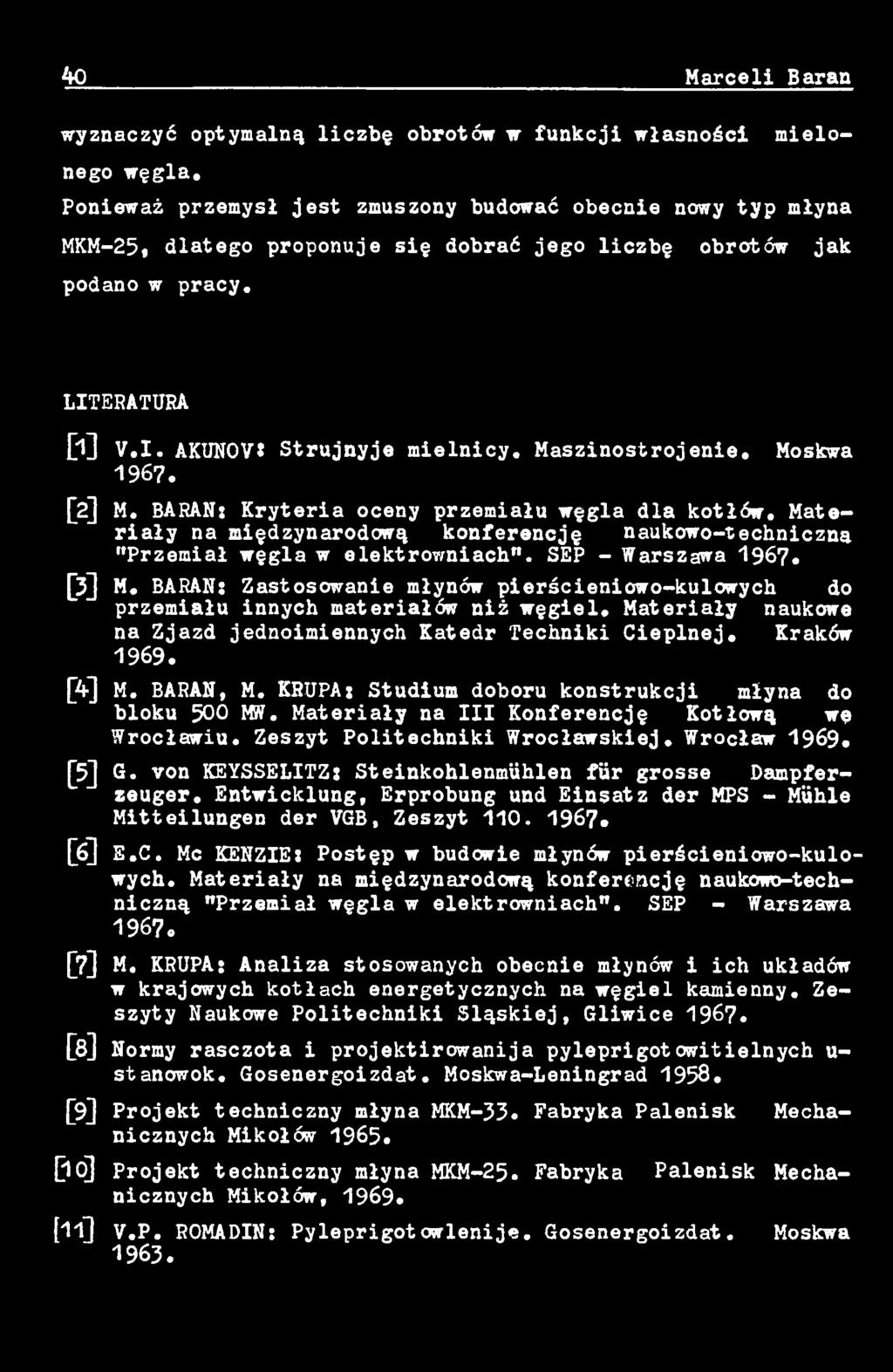 Kraków 1969. [4] M. BARAN, M. KRUPA: Studium doboru konstrukcji młyna do bloku 500 MW. Materiały na III Konferencję Kotłową wę Wrocławiu. Zeszyt Politechniki Wrocławskiej. Wrocław 1969. [5] G.