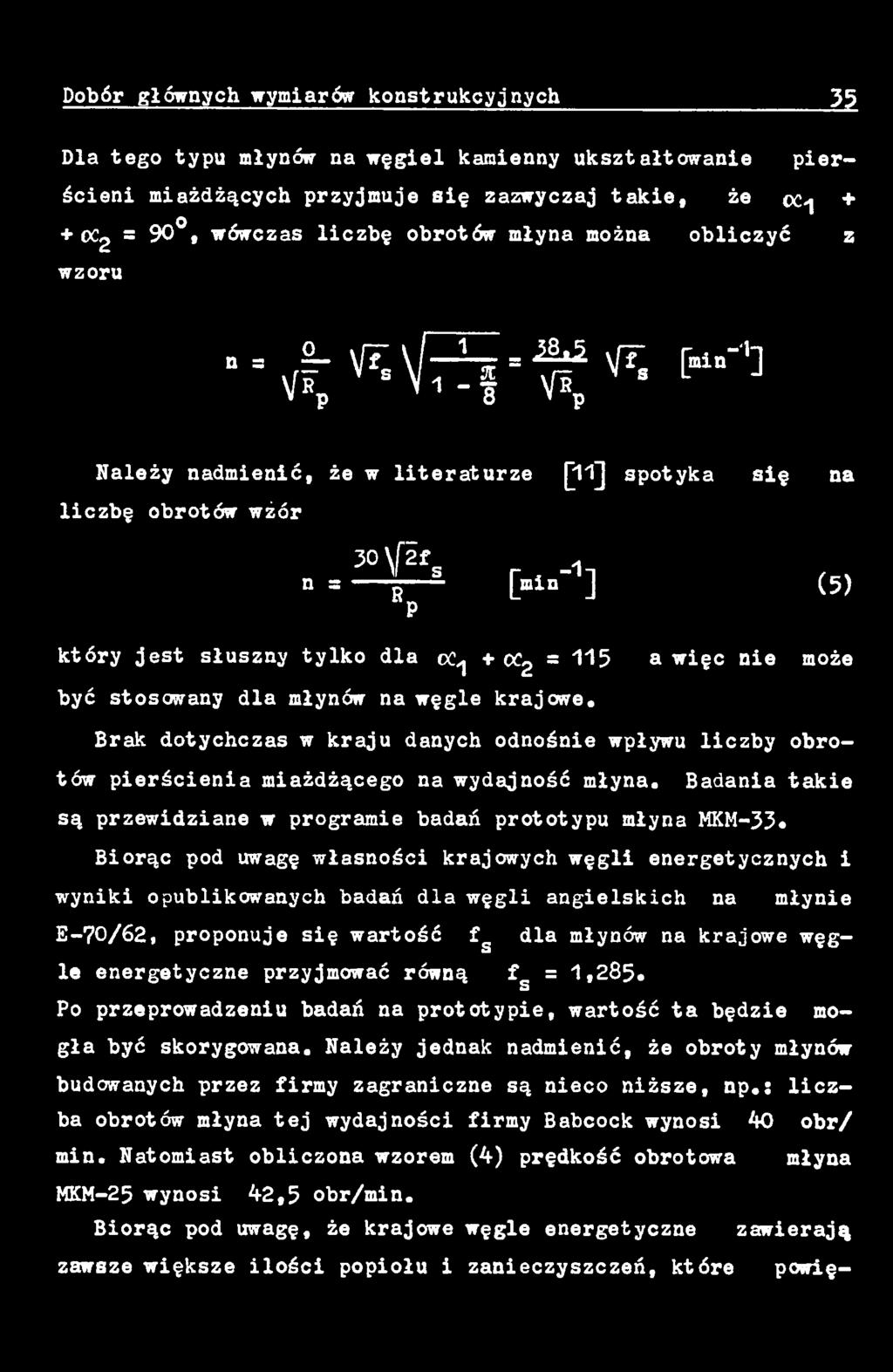 a więc nie może Brak dotychczas w kraju danych odnośnie wpływu liczby obrotów pierścienia miażdżącego na wydajność młyna.