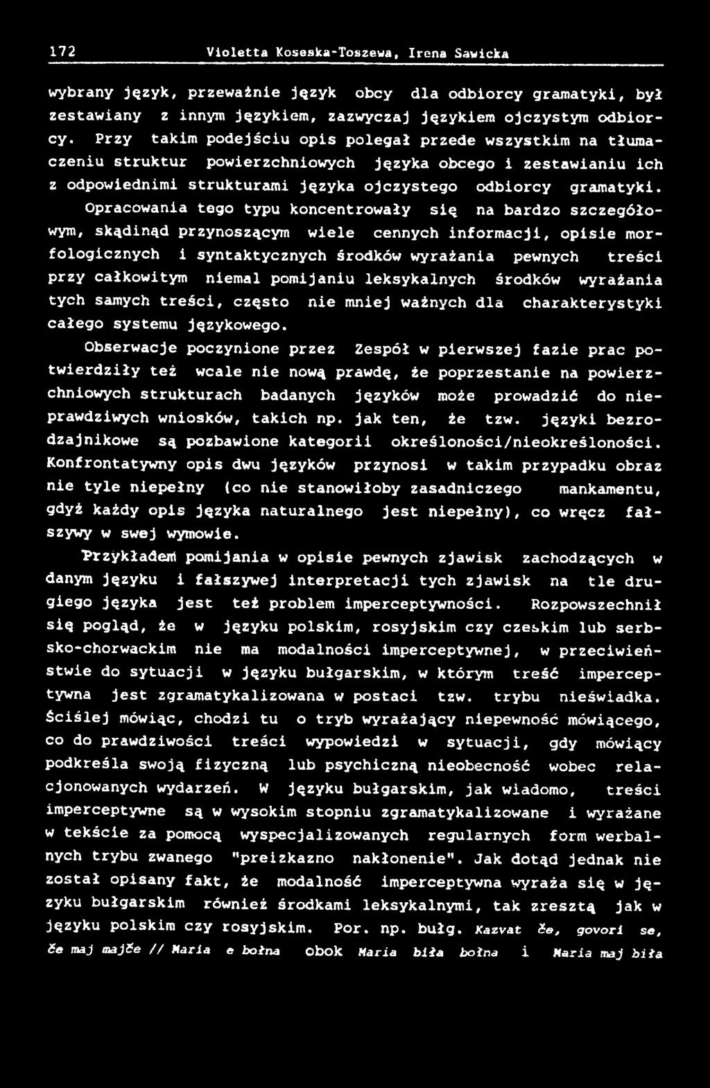 Opracowania tego typu koncentrowały się na bardzo szczegółowym, skądinąd przynoszącym wiele cennych informacji, opisie morfologicznych i syntaktycznych środków wyrażania pewnych treści przy