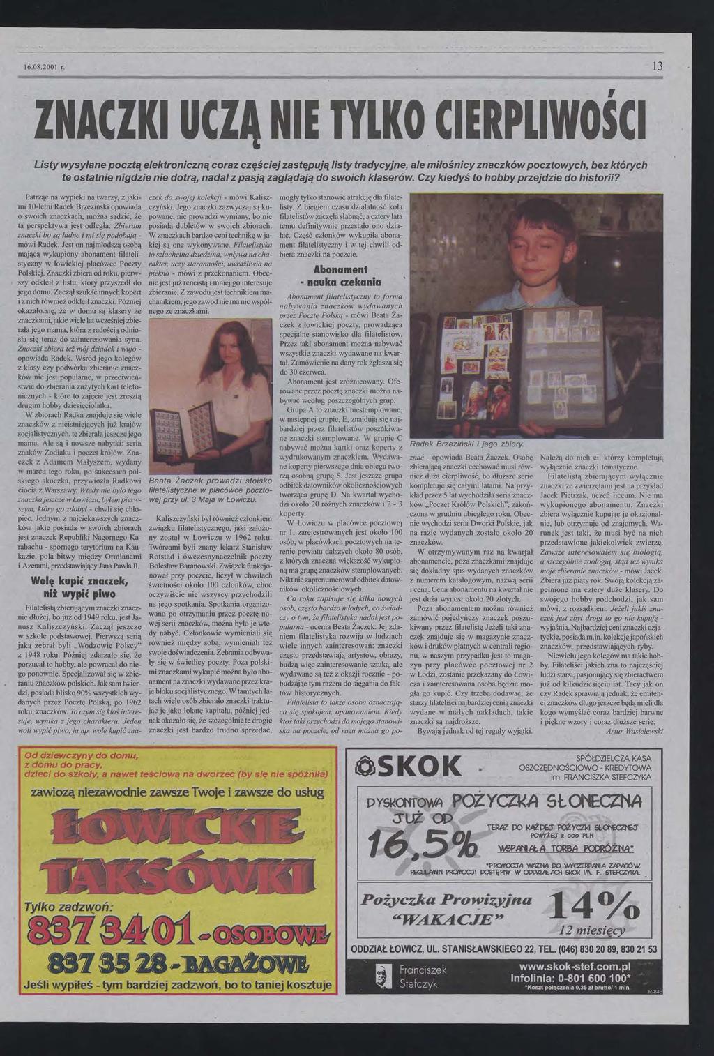 13 16082001 r ZNACZK UCZĄ NE TYLKO CERPLWOŚC Listy wysyłane pocztą elektroniczną coraz częściej zastępują listy tradycyjne, ale miłośnicy znaczków pocztowych, bez których te ostatnie nigdzie nie