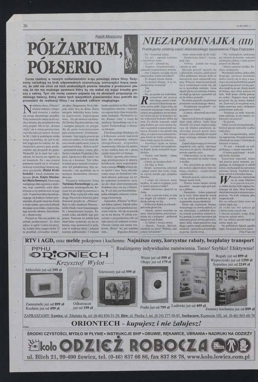 , 26 16082001 r Kącik Muzyczny NEZAPOMNAJK A PQtZARTEM, POtSERO Publikujemy ostatnią Coraz rzadziej w naszym nadwiślańskim kraju powstają dobre filmy Reży serzy narzekają na brak odpowiednich