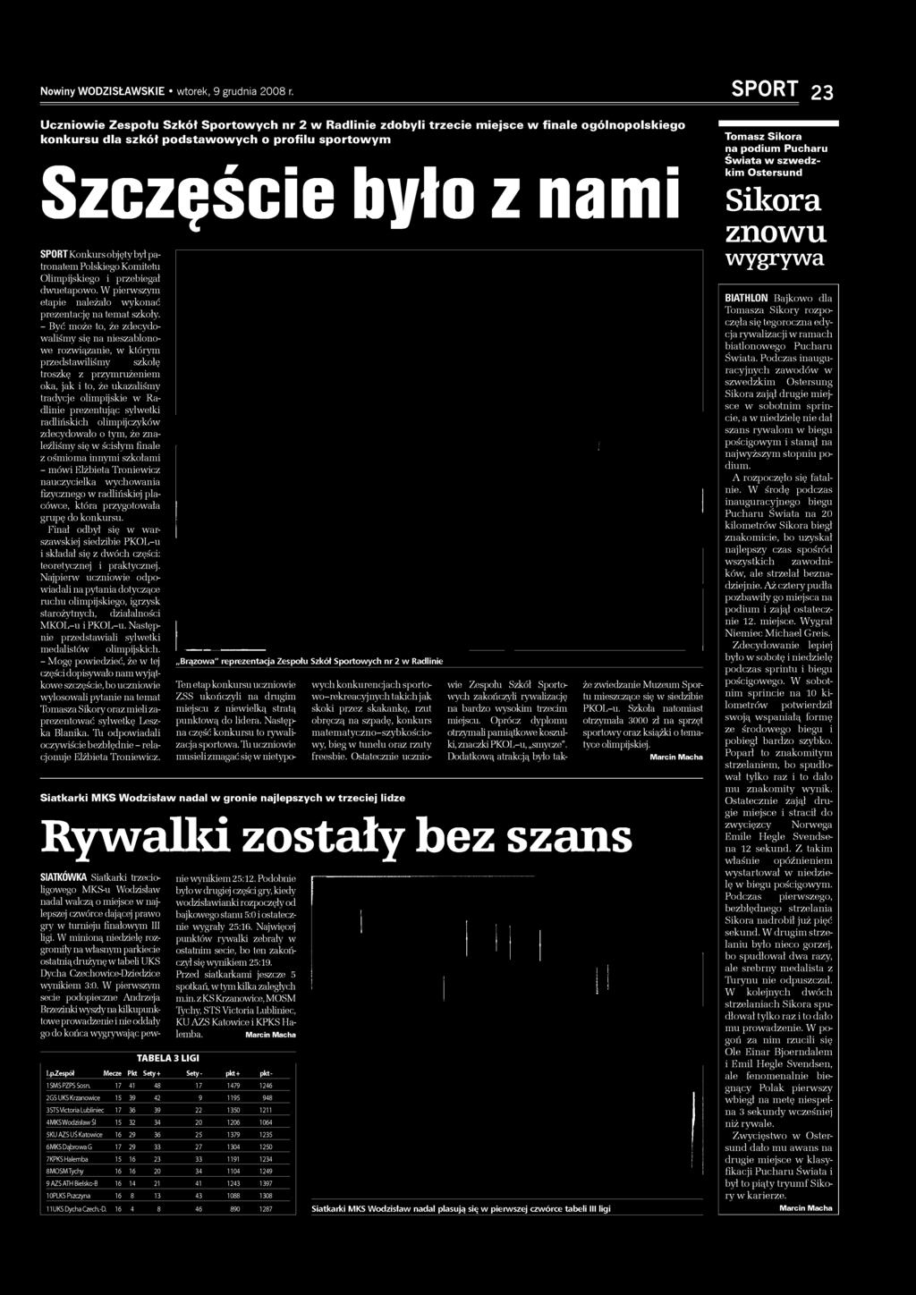 sylwetki radlińskich olimpijczyków zdecydowało o tym, że znaleźliśmy się w ścisłym finale z ośmioma innymi szkołami - mówi Elżbieta Troniewicz nauczycielka wychowania fizycznego w radlińskiej