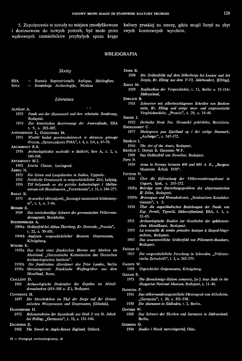 1951 Wyniki badań powierzchniowych w dorzeczu górnego Orzyca, Sprawozdania PMA, t. 4, z. 3/4, s. 47-78. A rchmenov R.B. 1974 Archeologičeskie nachodki w Baškirii, Sov A, z. 2, s. 240-248.