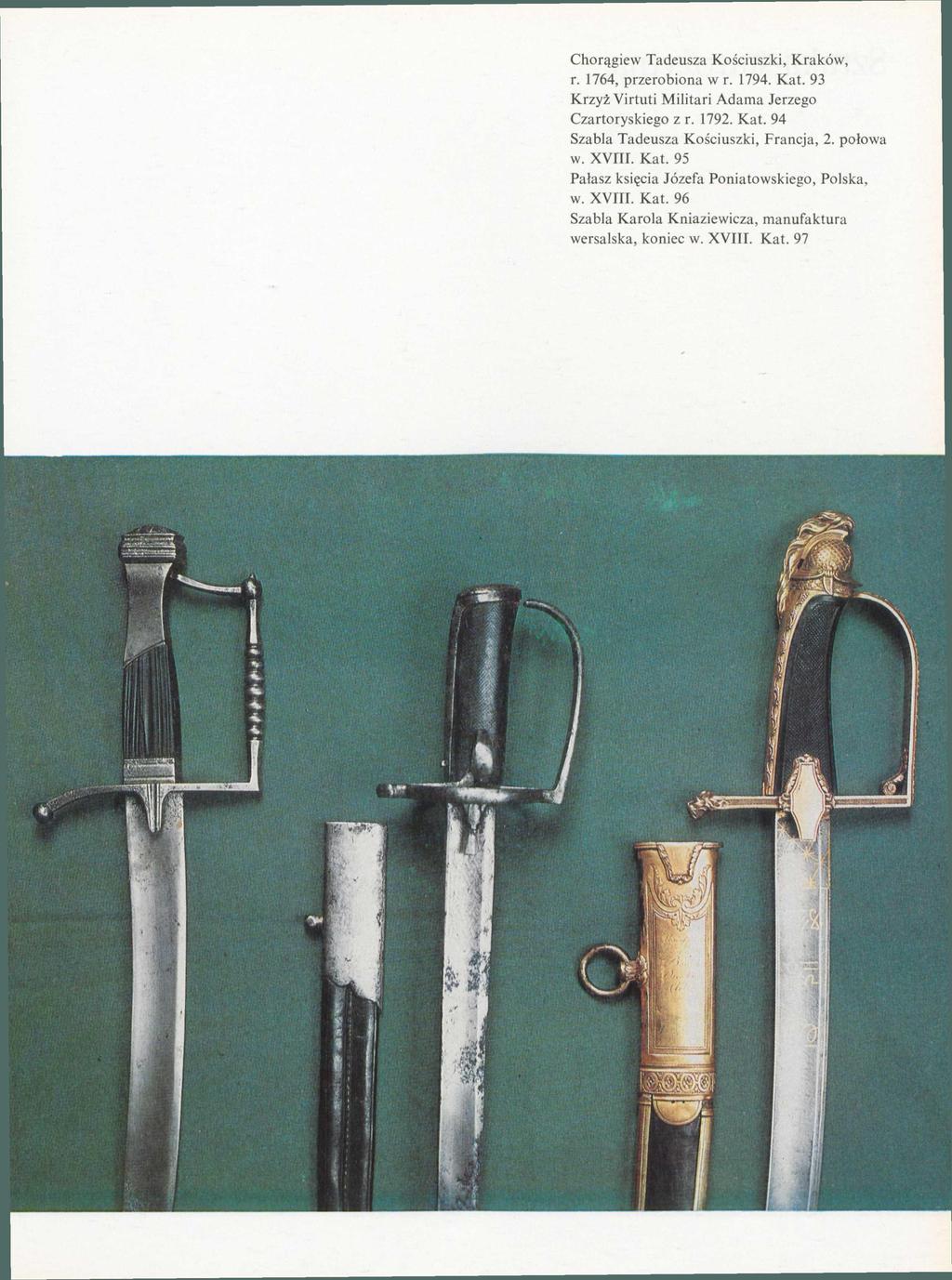 Chorągiew Tadeusza Kościuszki, Kraków, r. 1764, przerobiona w r. 1794. Kat. 93 Krzyż Virtuti Militari Adama Jerzego Czartoryskiego z r. 1792. Kat. 94 Szabla Tadeusza Kościuszki, Francja, 2.