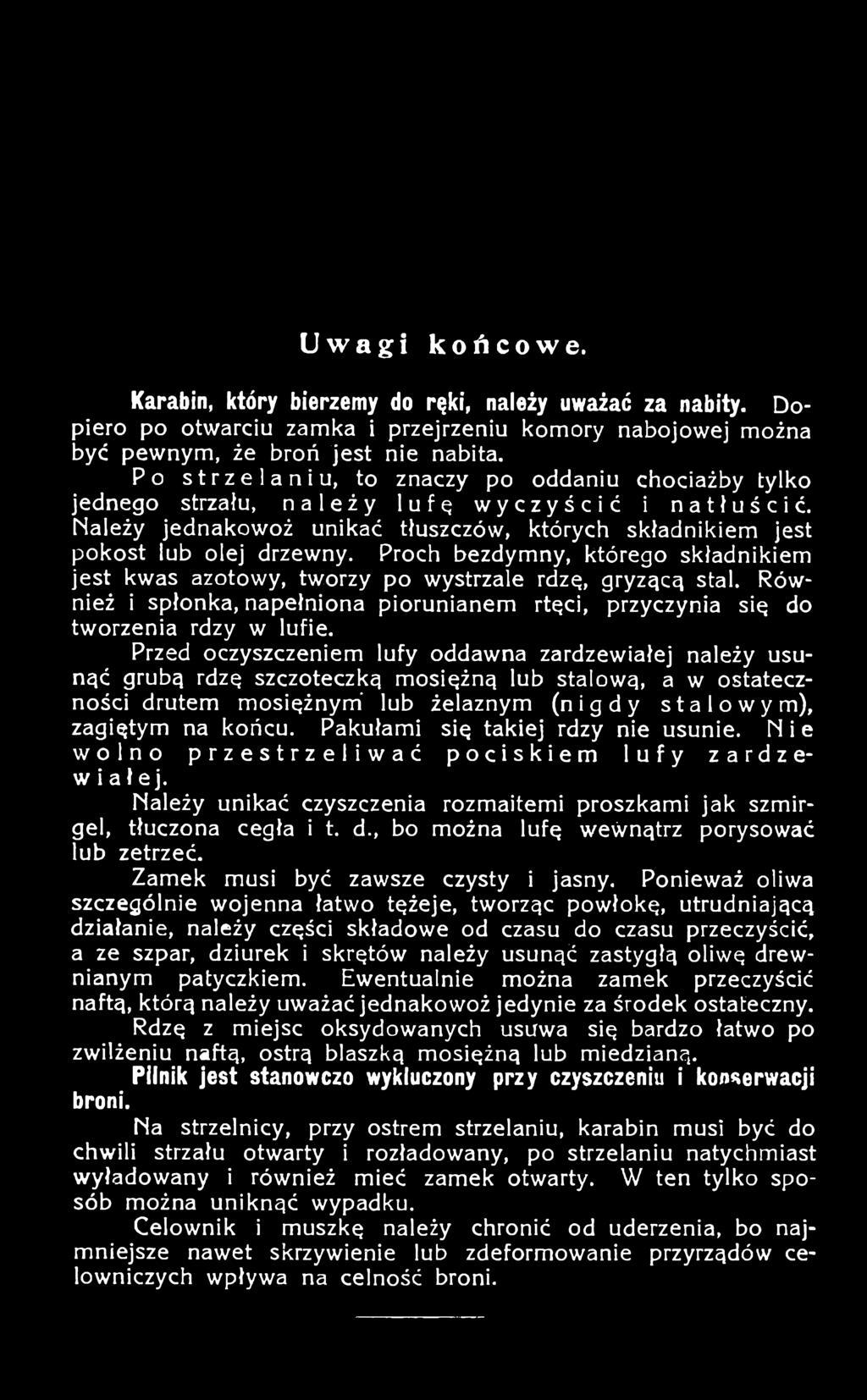 Pakułami się takiej rdzy nie usunie. N i e wolno przestrzeliwać pociskiem lufy zardzewiałej. Należy unikać czyszczenia rozmaitemi proszkami jak szmirgel, tłuczona cegła i t. d.