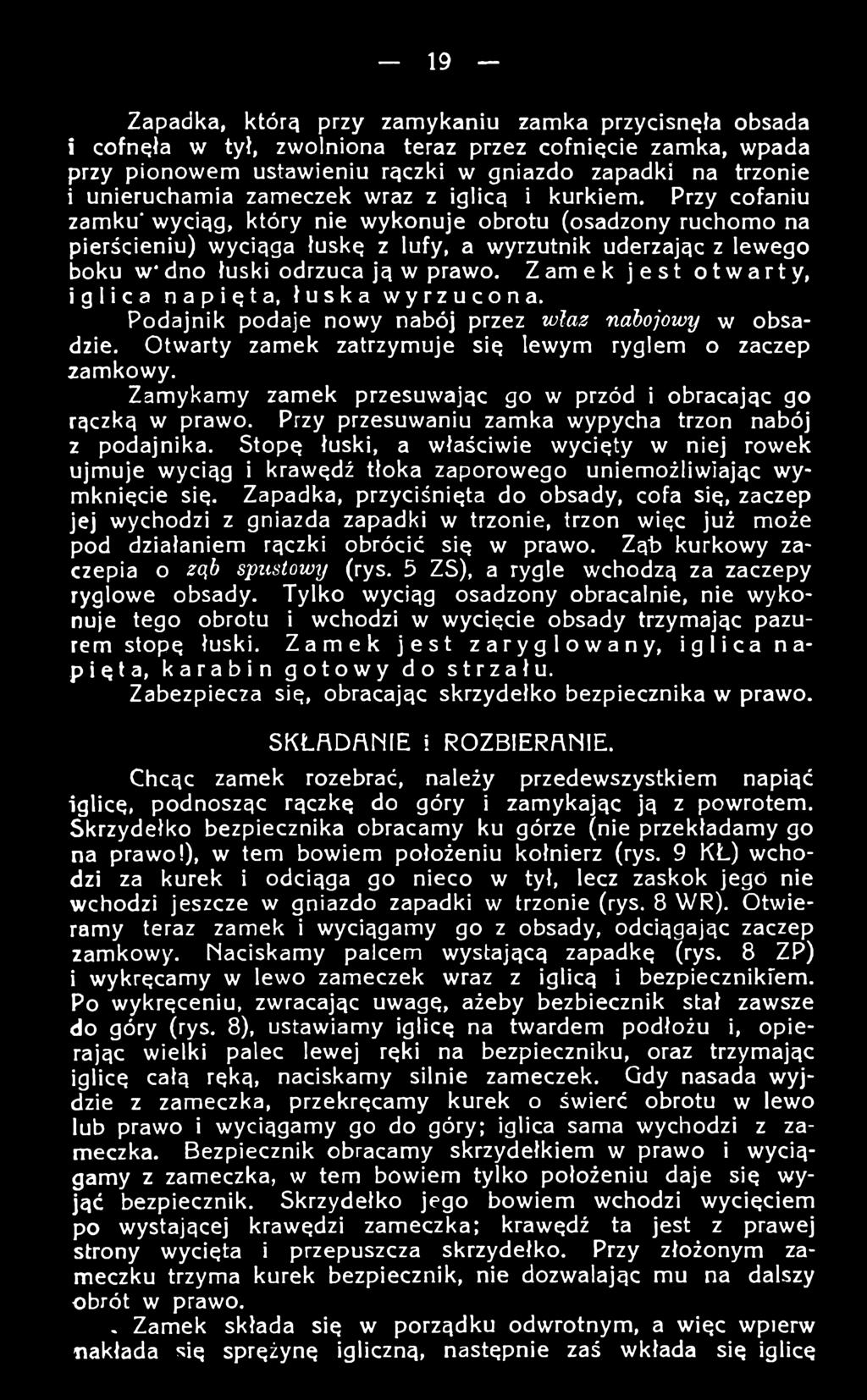 Zamykamy zamek przesuwając go w przód i obracając go rączką w prawo. Przy przesuwaniu zamka wypycha trzon nabój z podajnika.