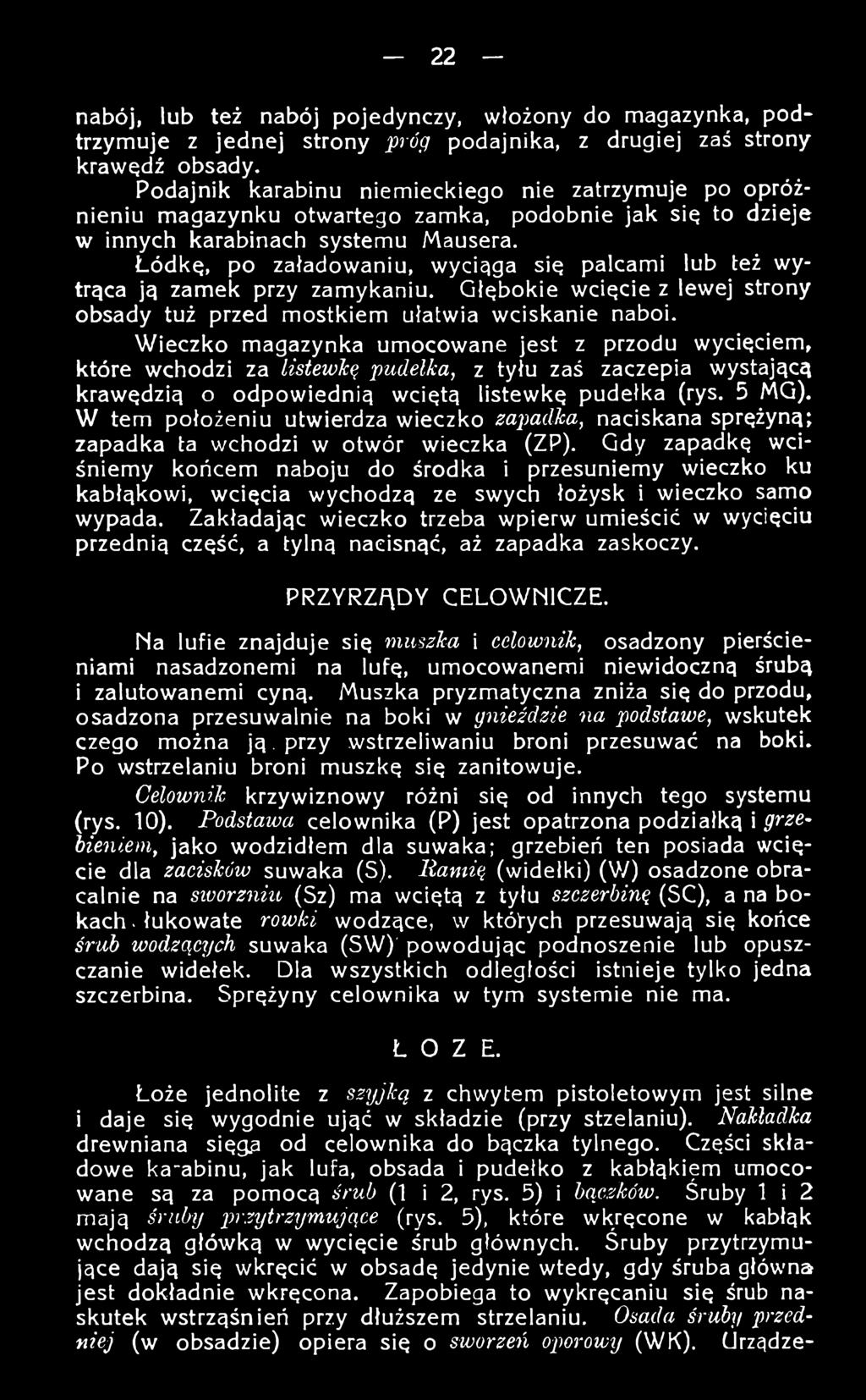 W tern położeniu utwierdza wieczko zapiadka, naciskana sprężyną; zapadka ta wchodzi w otwór wieczka (ZP).