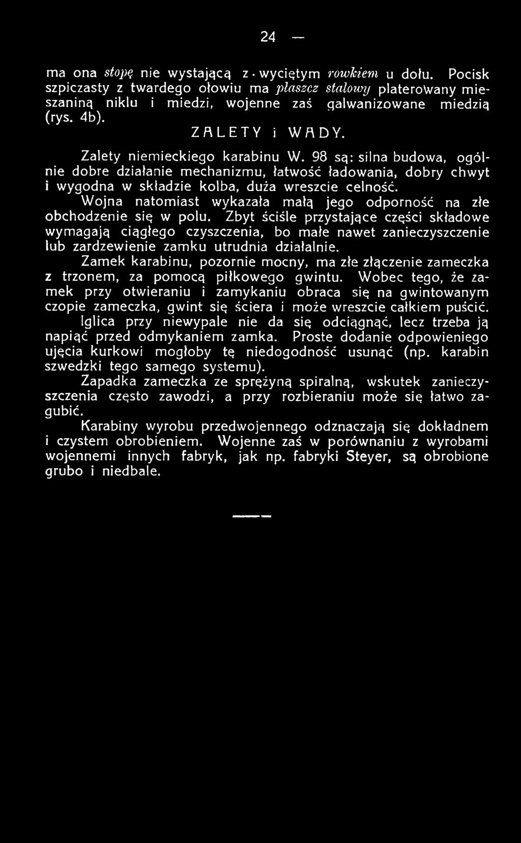 Zamek karabinu, pozornie mocny, ma złe złączenie zameczka z trzonem, za pomocą piłkowego gwintu.