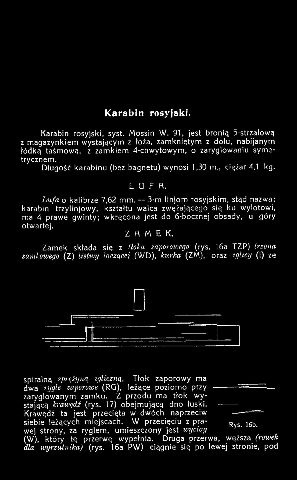 Lufa o kalibrze 7,62 mm, = 3-m linjom rosyjskim, stąd nazwa: karabin trzylinjowy, kształtu walca