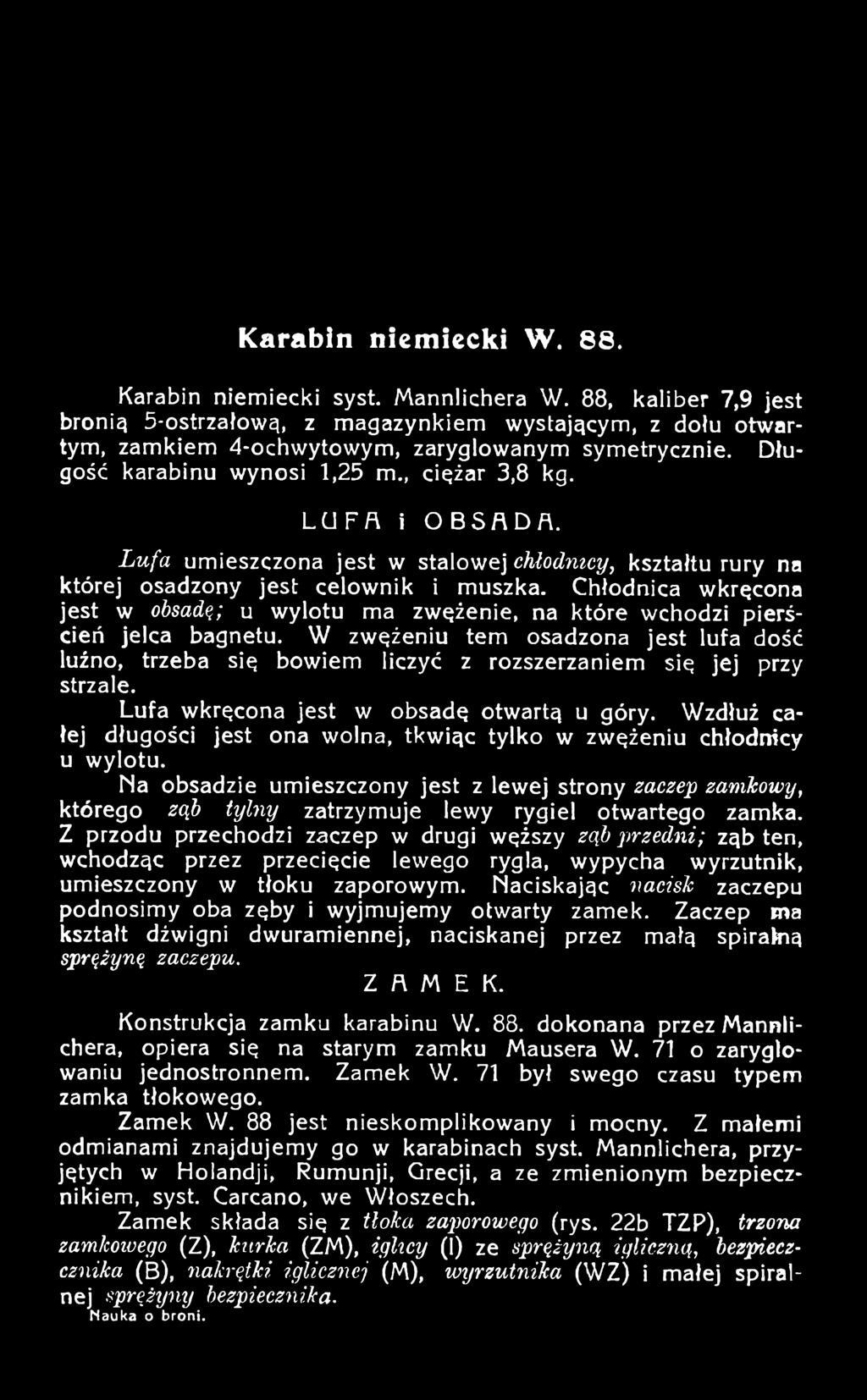 Chłodnica wkręcona jest w obsadę; u wylotu ma zwężenie, na które wchodzi pierścień jelca bagnetu.