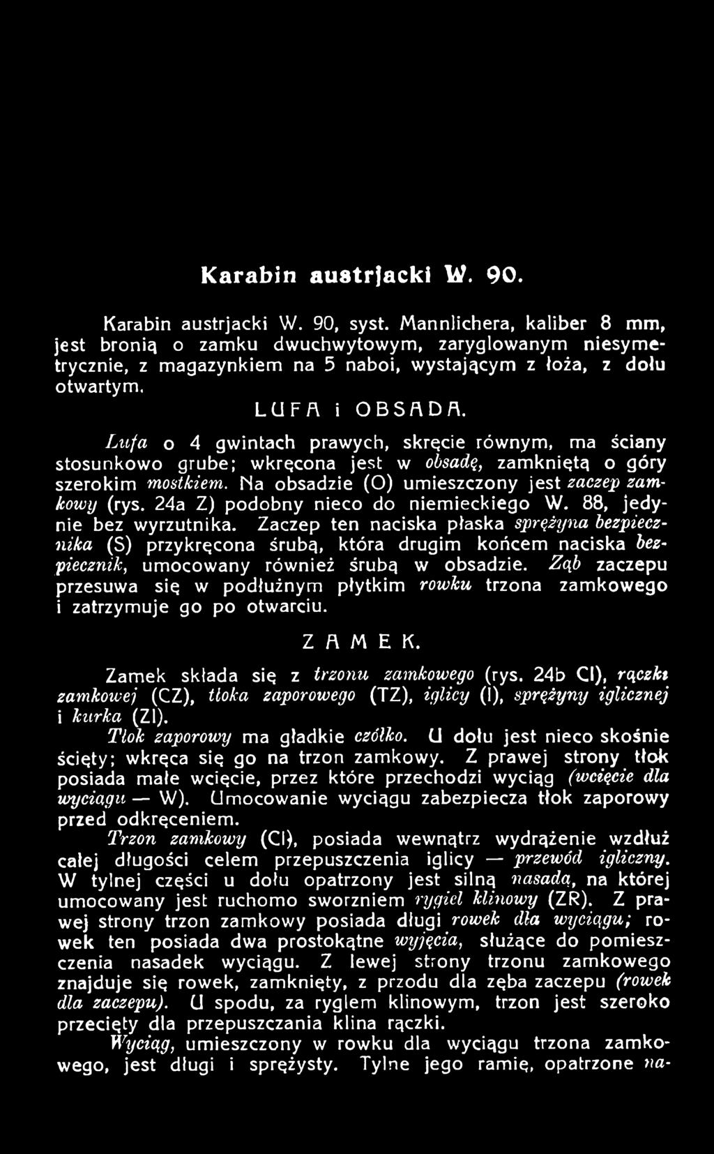 Zaczep ten naciska płaska sprężyna bezpiecznika (S) przykręcona śrubą, która drugim końcem naciska bezpiecznik, umocowany również śrubą w obsadzie.