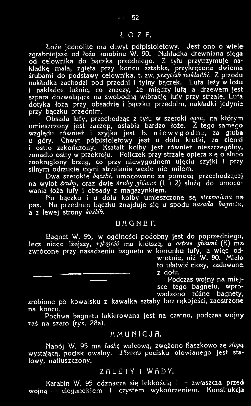 Z tego samega względu również i szyjka jest b. niewygodna, za gruba u góry. Chwyt półpistoletowy jest u dołu krótki, za cienki i ostro zakończony.