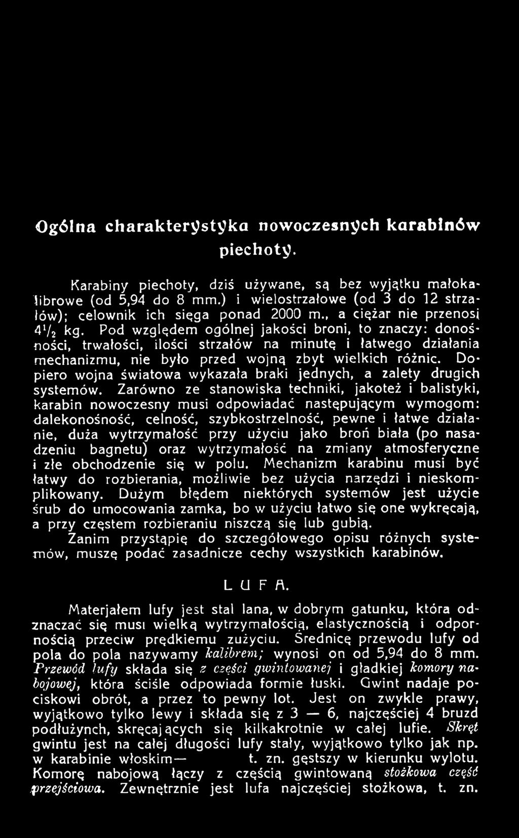 Zarówno ze stanowiska techniki, jakoteż i balistyki, karabin nowoczesny musi odpowiadać następującym wymogom: óalekonośność, celność, szybkostrzelność, pewne i łatwe działanie, duża wytrzymałość przy